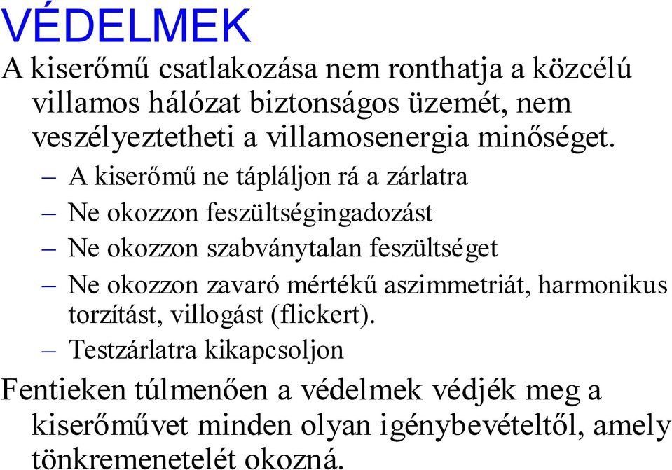 A kiserőmű ne tápláljon rá a zárlatra Ne okozzon feszültségingadozást Ne okozzon szabványtalan feszültséget Ne okozzon