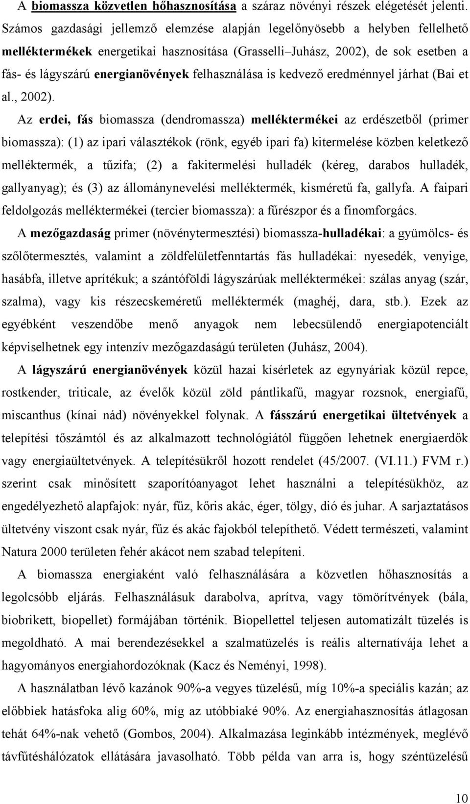 felhasználása is kedvező eredménnyel járhat (Bai et al., 2002).