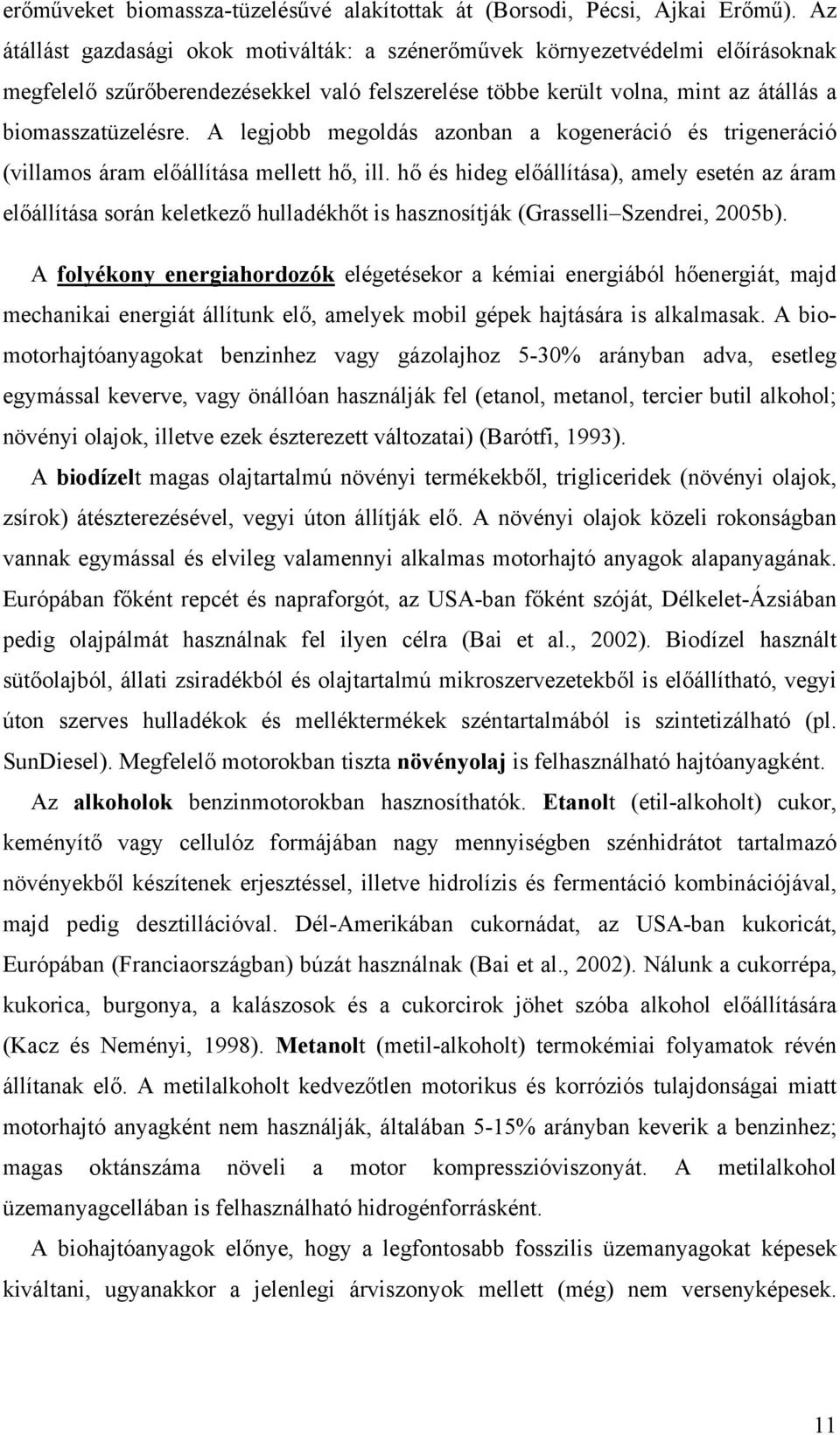 A legjobb megoldás azonban a kogeneráció és trigeneráció (villamos áram előállítása mellett hő, ill.