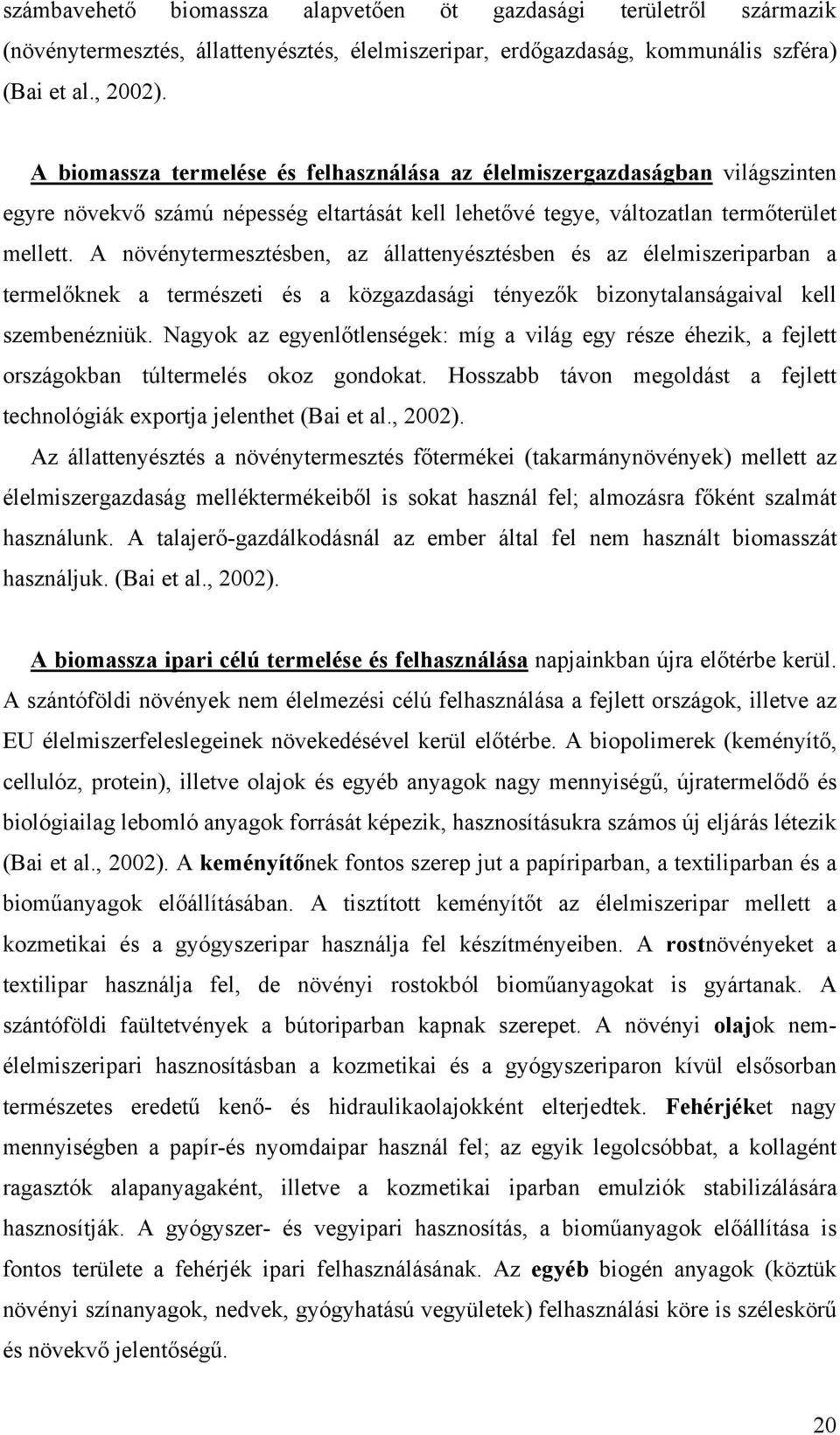 A növénytermesztésben, az állattenyésztésben és az élelmiszeriparban a termelőknek a természeti és a közgazdasági tényezők bizonytalanságaival kell szembenézniük.