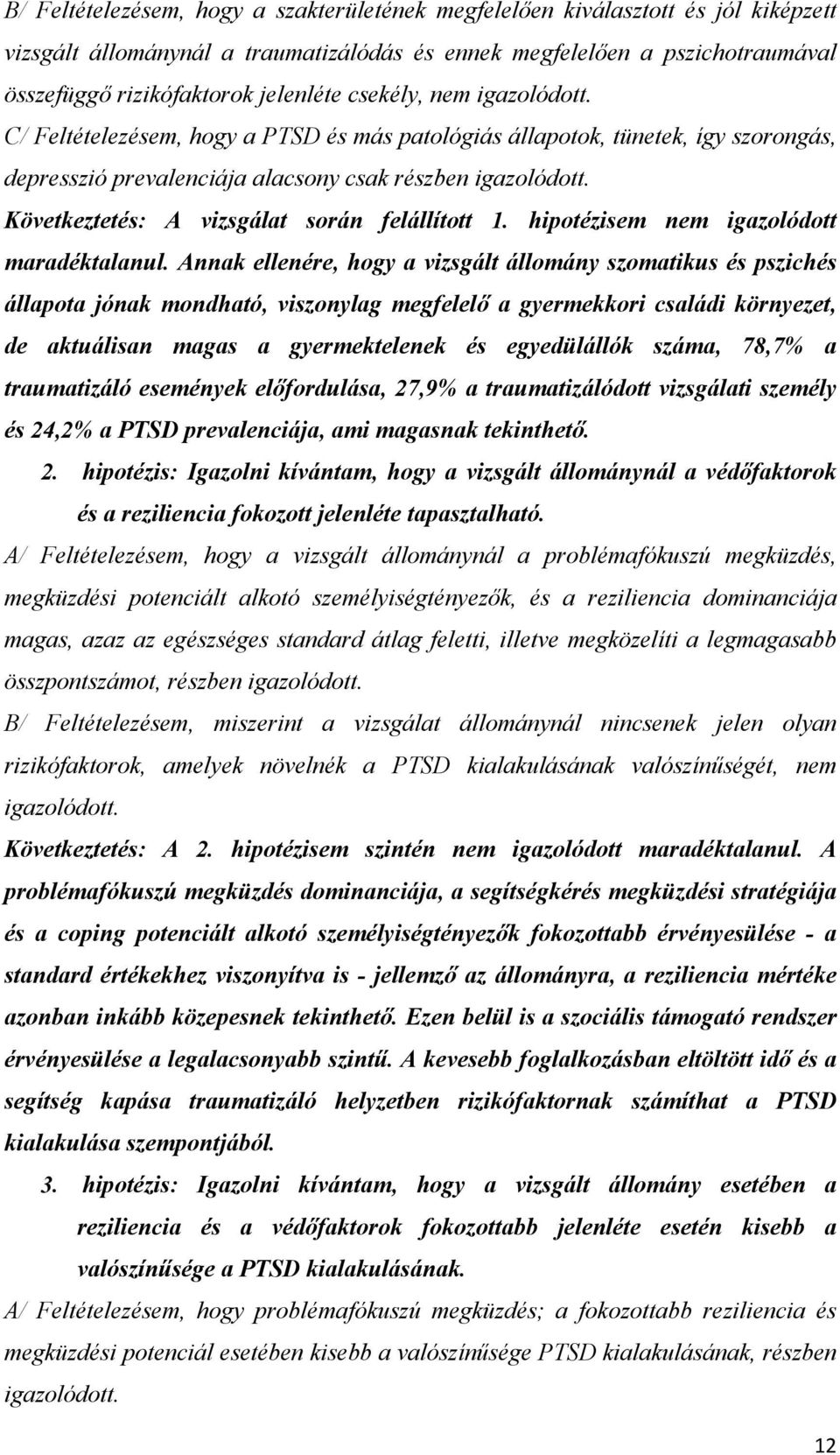 Következtetés: A vizsgálat során felállított 1. hipotézisem nem igazolódott maradéktalanul.