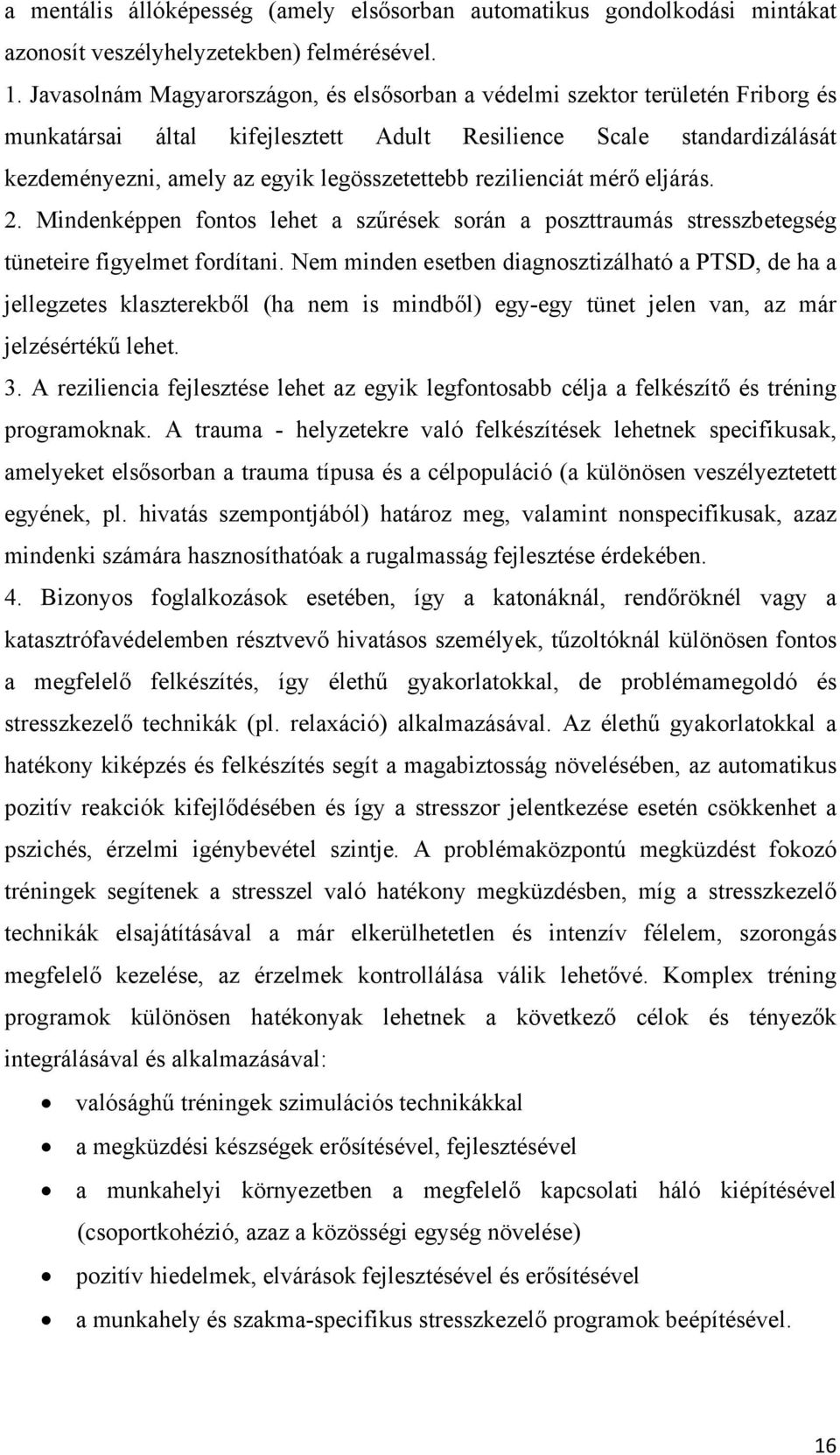 rezilienciát mérő eljárás. 2. Mindenképpen fontos lehet a szűrések során a poszttraumás stresszbetegség tüneteire figyelmet fordítani.