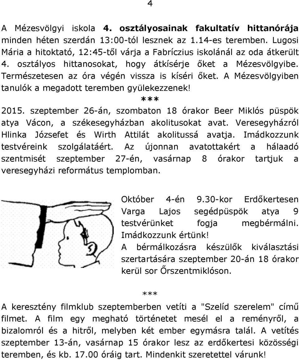 A Mézesvölgyiben tanulók a megadott teremben gyülekezzenek! *** 2015. szeptember 26-án, szombaton 18 órakor Beer Miklós püspök atya Vácon, a székesegyházban akolitusokat avat.