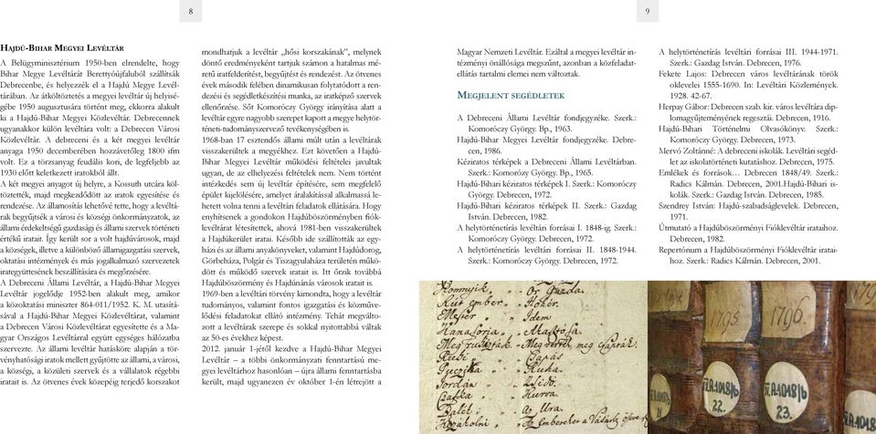 Debrecennek ugyanakkor külön levéltára volt: a Debrecen Városi Közlevéltár. A debreceni és a két megyei levéltár anyaga 1950 decemberében hozzávetőleg 1800 ifm volt.