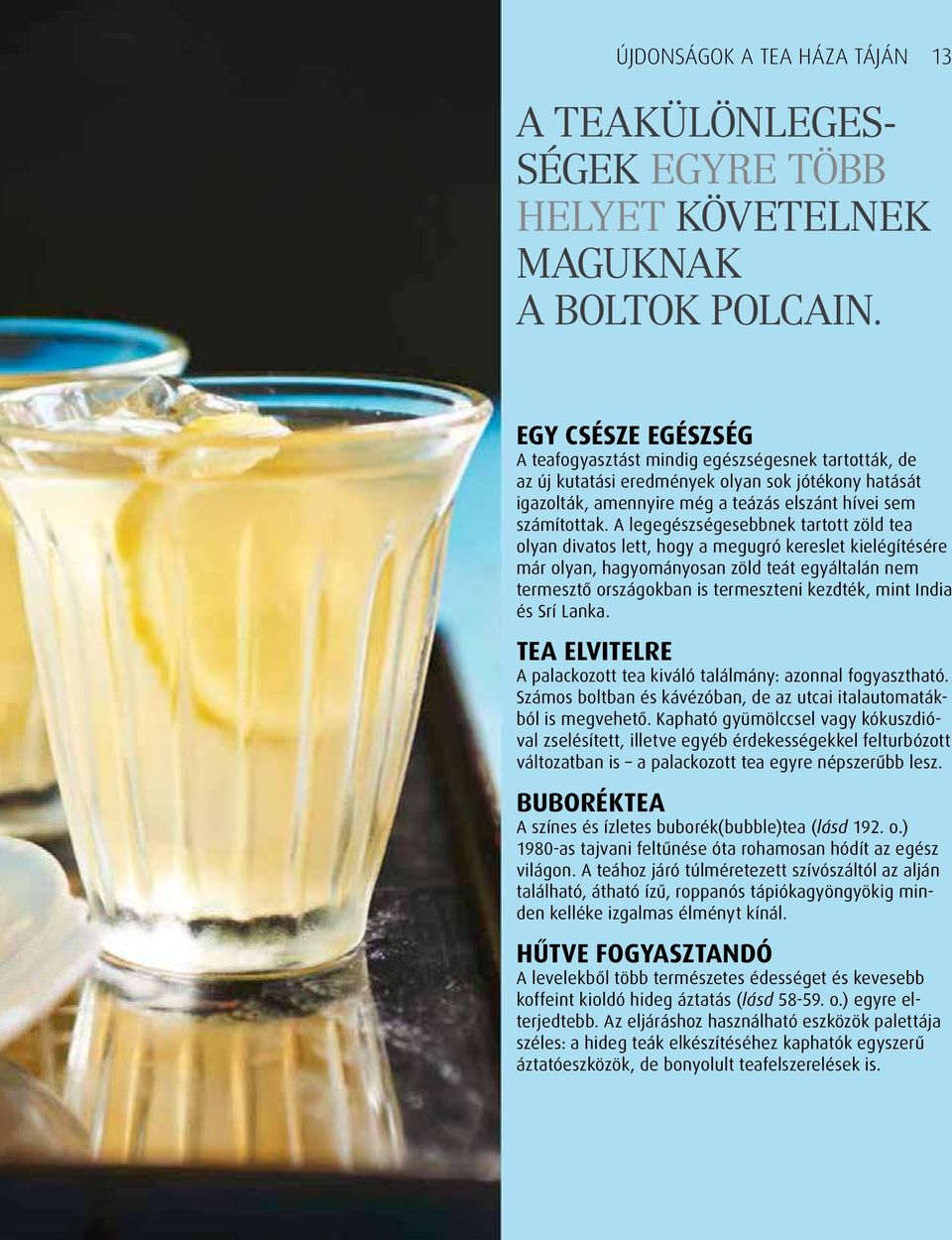 A legegészségesebbnek tartott zöld tea olyan divatos lett, hogy a megugró kereslet kielégítésére már olyan, hagyományosan zöld teát egyáltalán nem termesztő országokban is termeszteni kezdték, mint