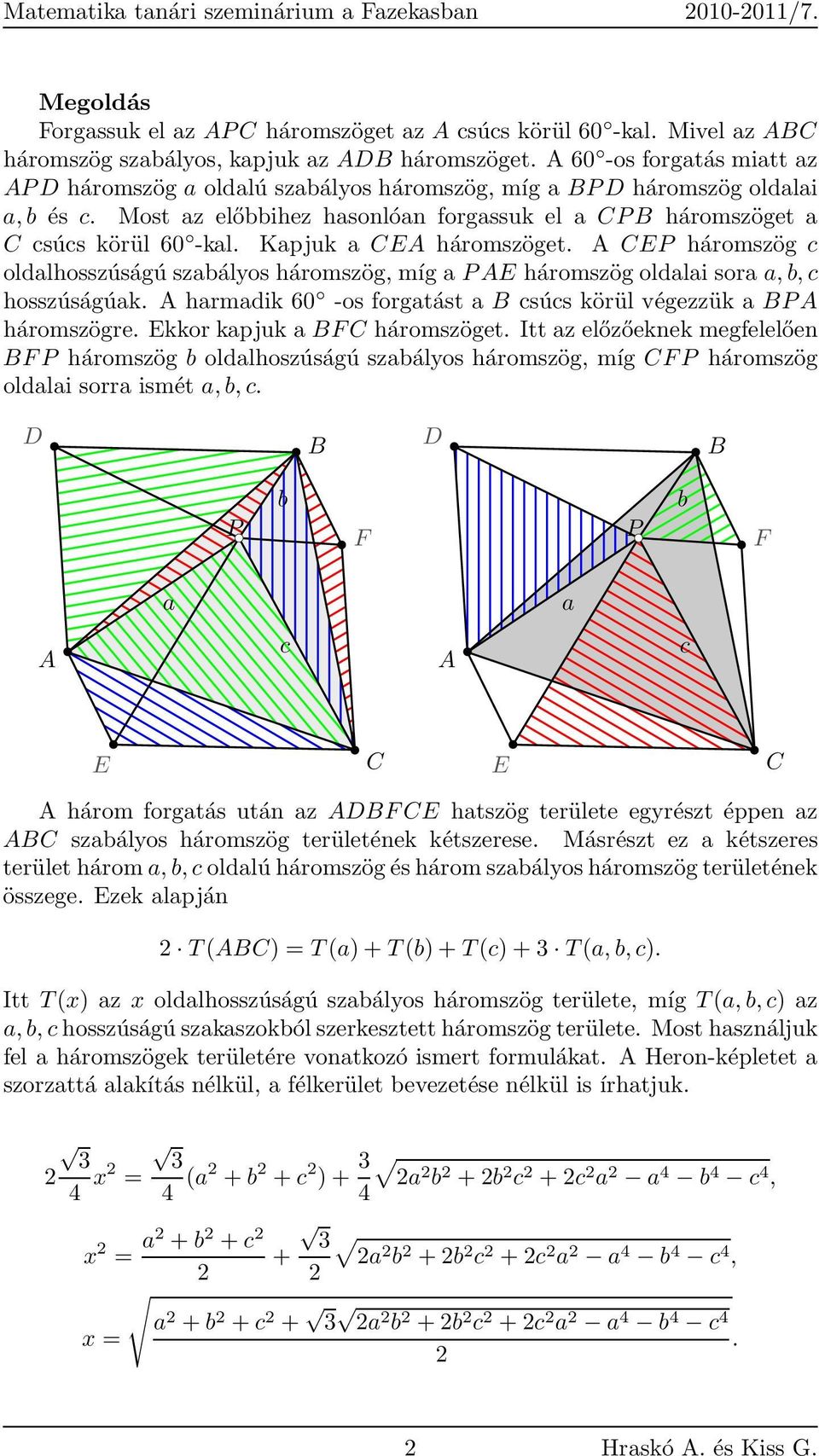Kapjuk a CEA háromszöget. A CEP háromszög c oldalhosszúságú szabályos háromszög míg a P AE háromszög oldalai sora a b c hosszúságúak.