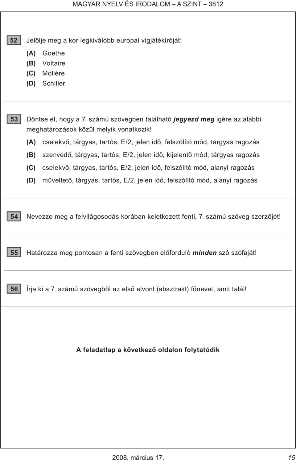 (A) cselekvő, tárgyas, tartós, E/2, jelen idő, felszólító mód, tárgyas ragozás (B) szenvedő, tárgyas, tartós, E/2, jelen idő, kijelentő mód, tárgyas ragozás (C) cselekvő, tárgyas, tartós, E/2, jelen