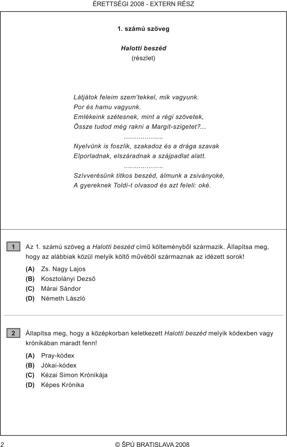 . Szívverésünk titkos beszéd, álmunk a zsiványoké, A gyereknek Toldi-t olvasod és azt feleli: oké. 1 Az 1. számú szöveg a Halotti beszéd című költeményből származik.