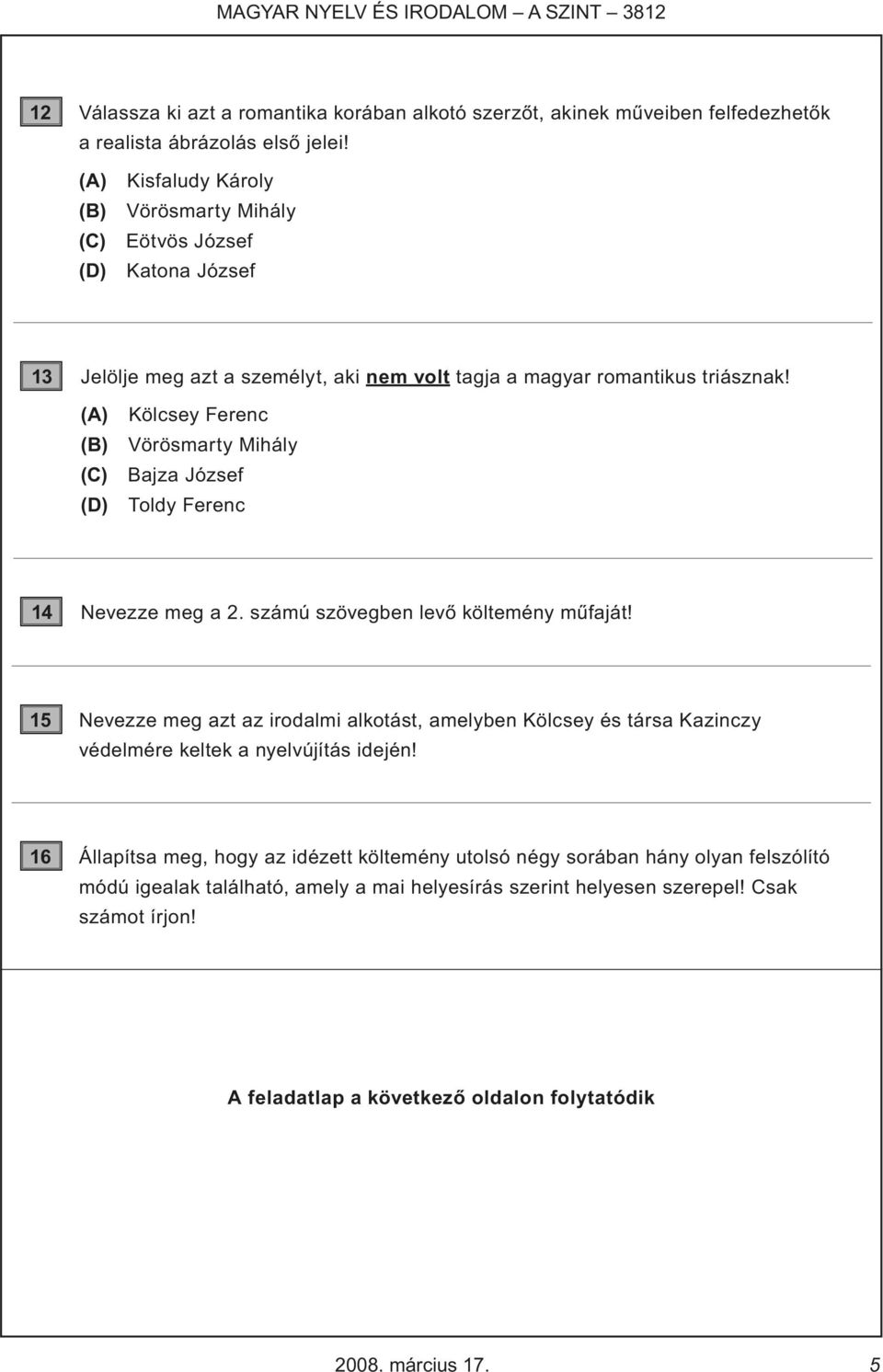 (A) Kölcsey Ferenc (B) Vörösmarty Mihály (C) Bajza József (D) Toldy Ferenc 14 Nevezze meg a 2. számú szövegben levő költemény műfaját!