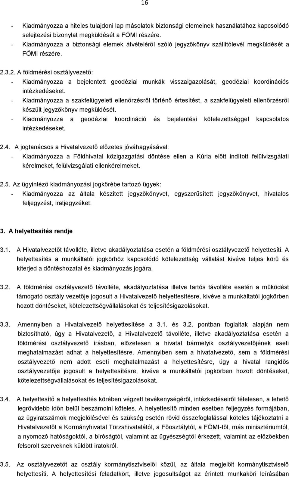 3.2. A földmérési osztályvezető: - Kiadmányozza a bejelentett geodéziai munkák visszaigazolását, geodéziai koordinációs intézkedéseket.