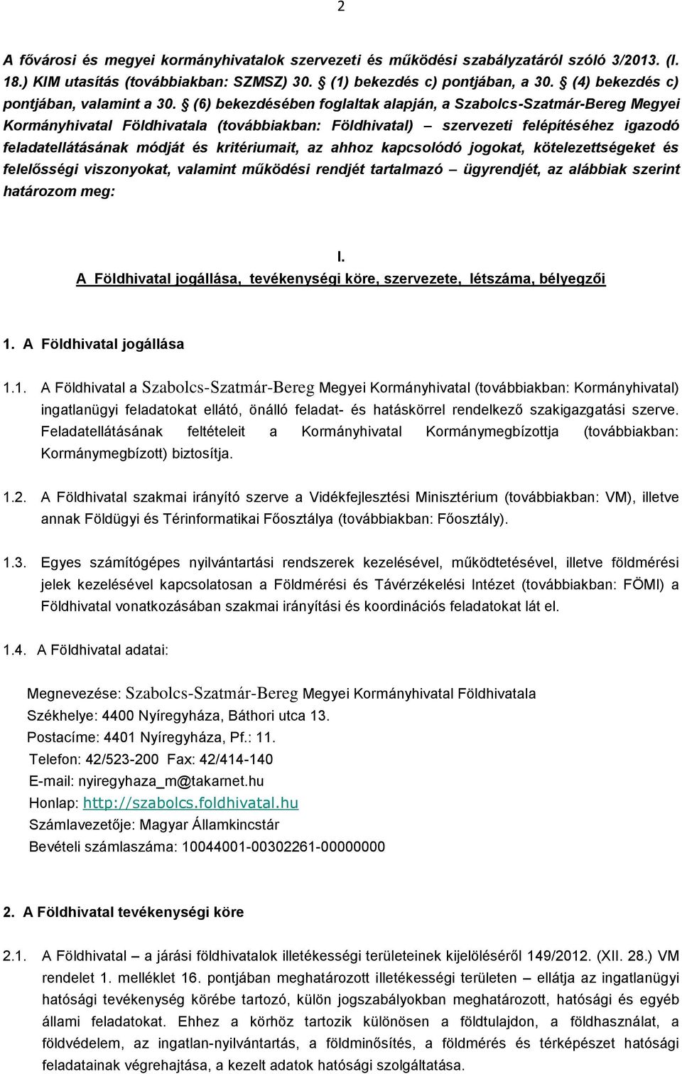 (6) bekezdésében foglaltak alapján, a Szabolcs-Szatmár-Bereg Megyei Kormányhivatal Földhivatala (továbbiakban: Földhivatal) szervezeti felépítéséhez igazodó feladatellátásának módját és kritériumait,