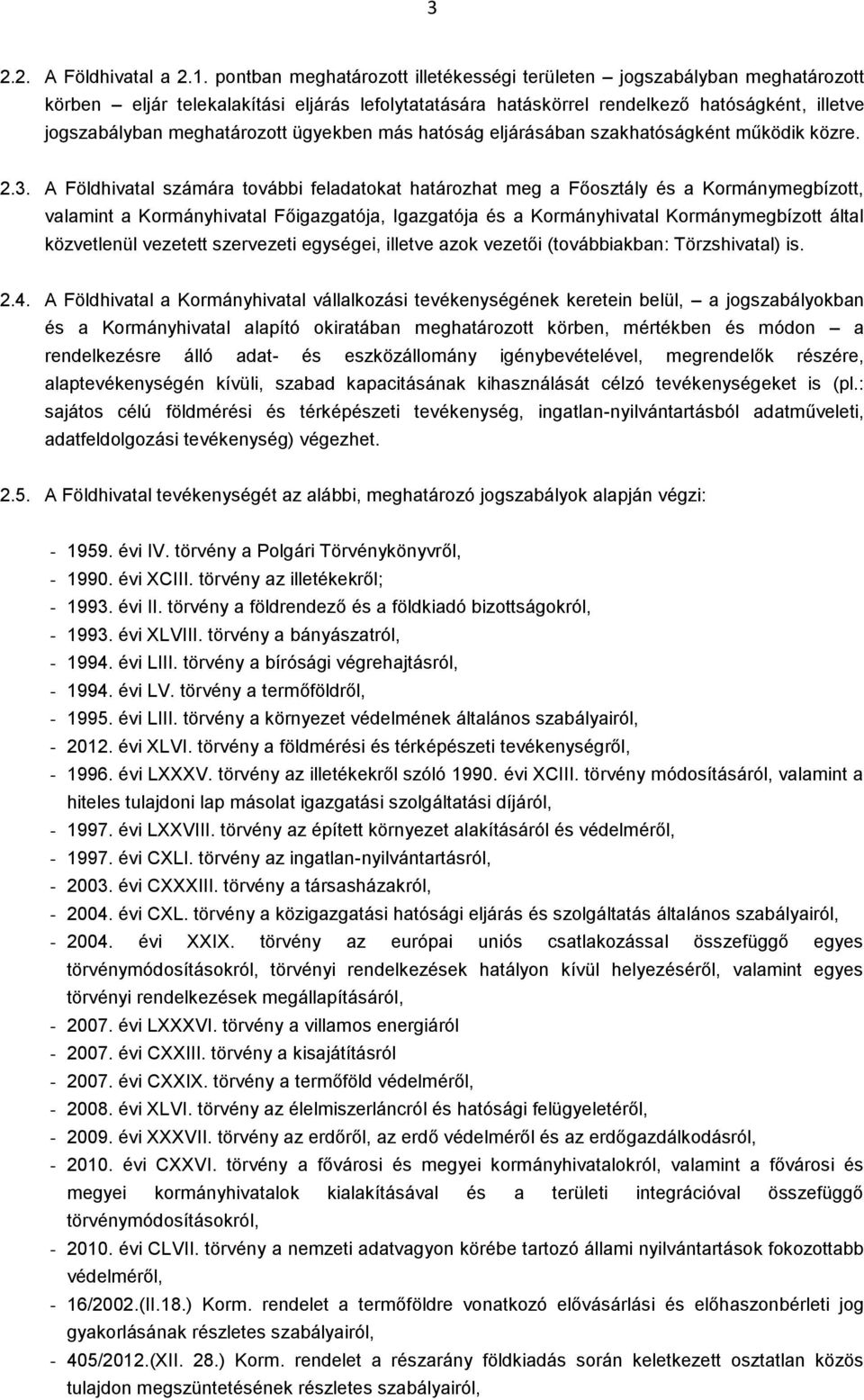 ügyekben más hatóság eljárásában szakhatóságként működik közre. 2.3.