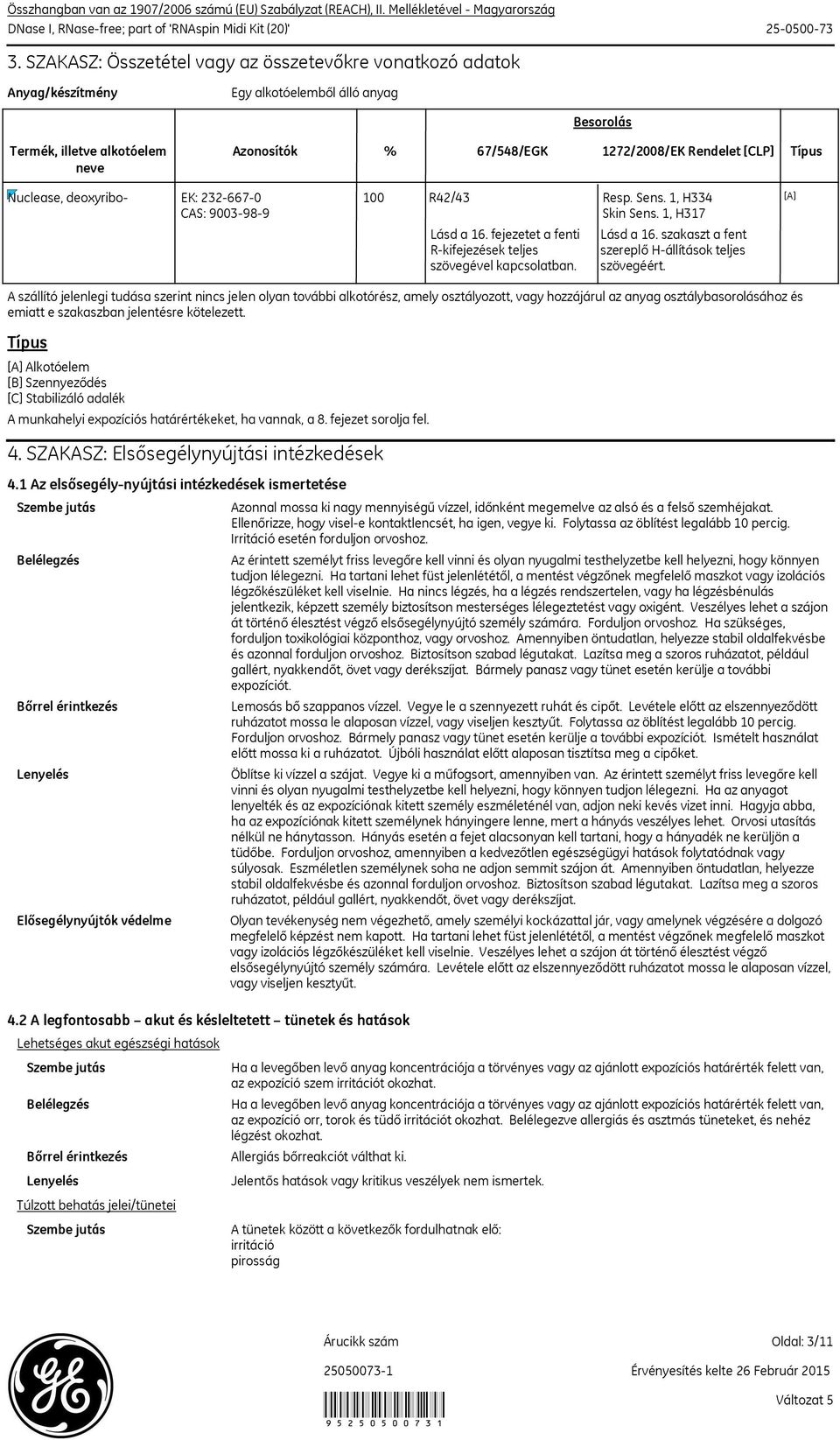Típus Nuclease, deoxyribo EK: 2326670 CAS: 9003989 100 R42/43 Resp. Sens. 1, H334 Skin Sens. 1, H317 Lásd a 16. fejezetet a fenti Rkifejezések teljes szövegével kapcsolatban. Lásd a 16. szakaszt a fent szereplő Hállítások teljes szövegéért.