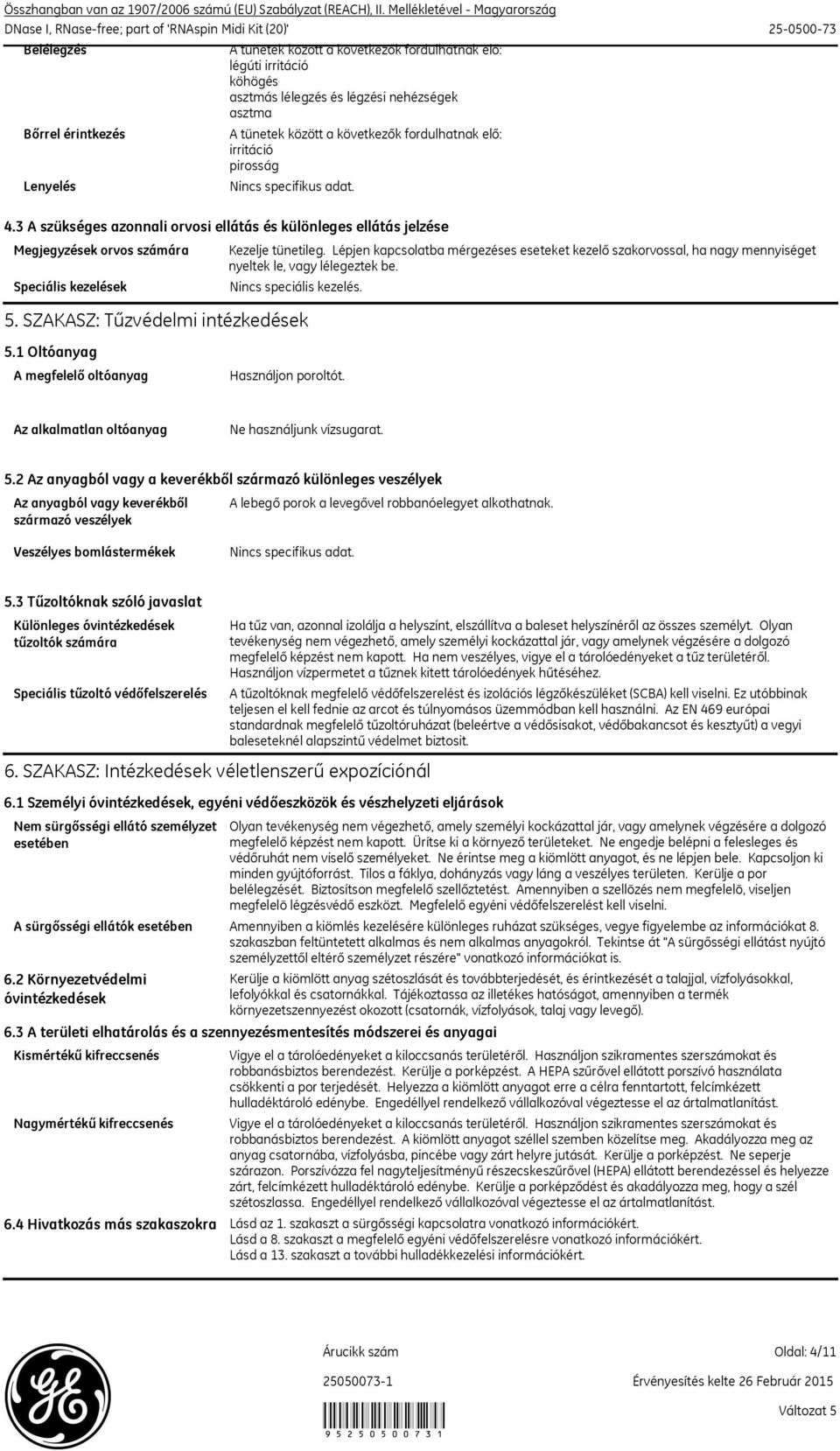 irritáció pirosság Nincs specifikus adat. 4.3 A szükséges azonnali orvosi ellátás és különleges ellátás jelzése Megjegyzések orvos számára Speciális kezelések Kezelje tünetileg.