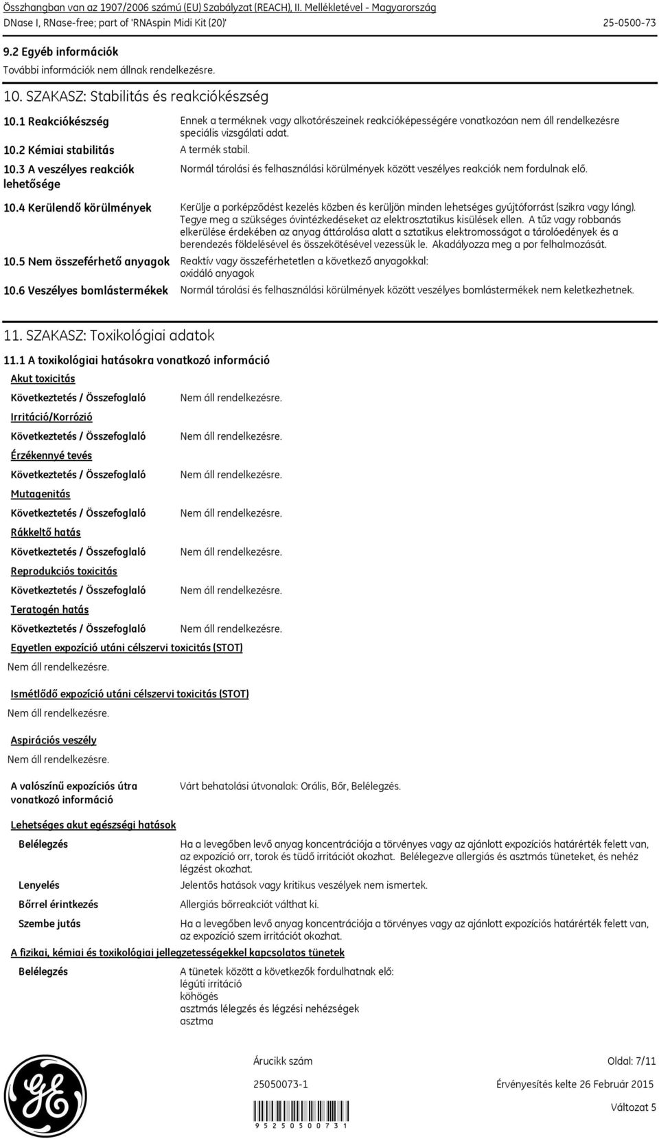 1 Reakciókészség Ennek a terméknek vagy alkotórészeinek reakcióképességére vonatkozóan nem áll rendelkezésre speciális vizsgálati adat. 10.2 Kémiai stabilitás 10.3 A veszélyes reakciók lehetősége 10.