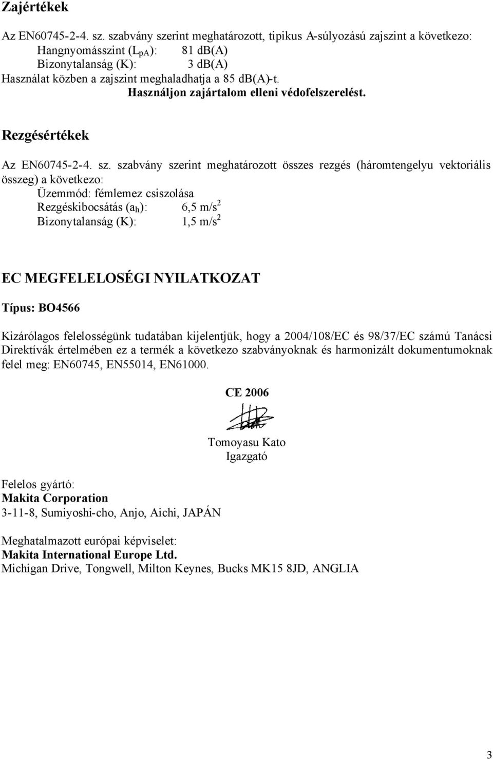 Használjon zajártalom elleni védofelszerelést. Rezgésértékek Az EN60745-2-4. sz.