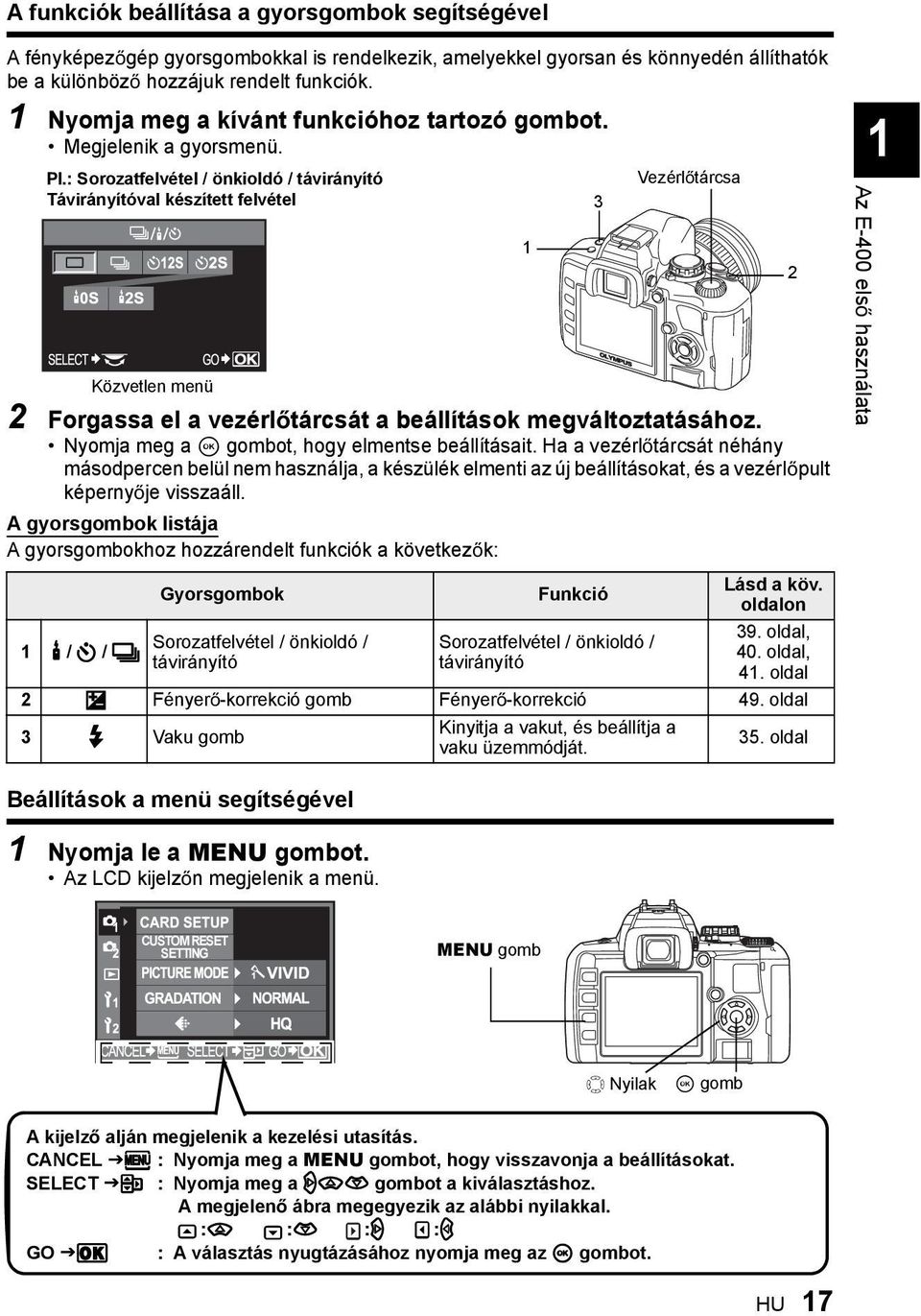 : Sorozatfelvétel / önkioldó / távirányító Távirányítóval készített felvétel 2 Forgassa el a vezérl tárcsát a beállítások megváltoztatásához. Nyomja meg a i gombot, hogy elmentse beállításait.