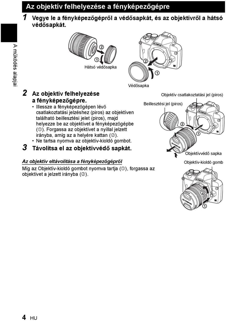 Forgassa az objektívet a nyíllal jelzett irányba, amíg az a helyére kattan (2). Ne tartsa nyomva az objektív-kioldó gombot. 3 Távolítsa el az objektívvéd sapkát.