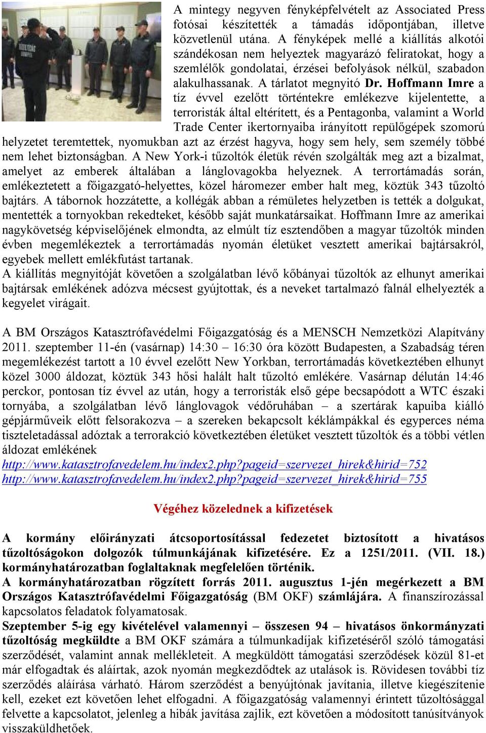 Hoffmann Imre a tíz évvel ezelőtt történtekre emlékezve kijelentette, a terroristák által eltérített, és a Pentagonba, valamint a World Trade Center ikertornyaiba irányított repülőgépek szomorú