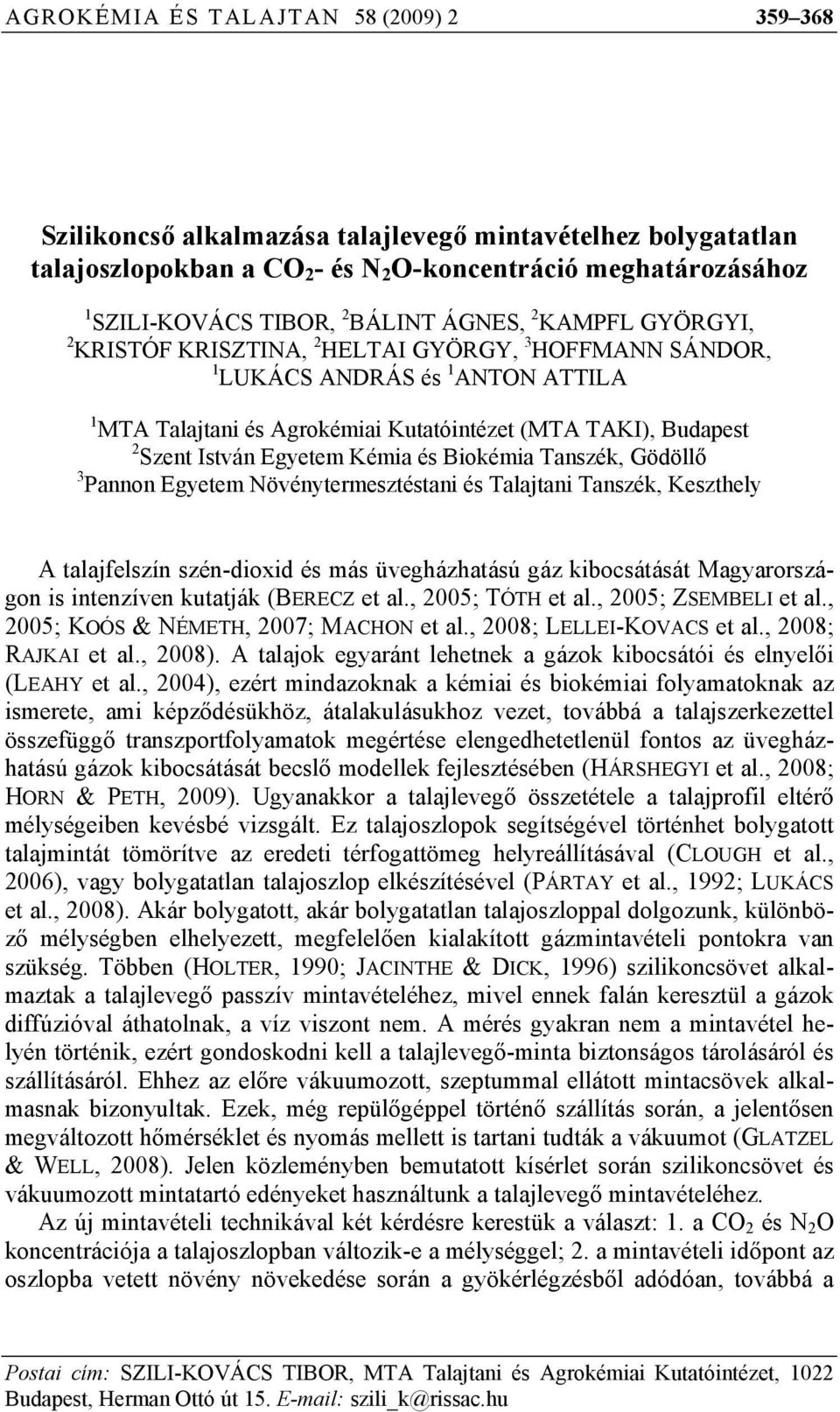 István Egyetem Kémia és Biokémia Tanszék, Gödöllő 3 Pannon Egyetem Növénytermesztéstani és Talajtani Tanszék, Keszthely A talajfelszín szén-dioxid és más üvegházhatású gáz kibocsátását Magyarországon