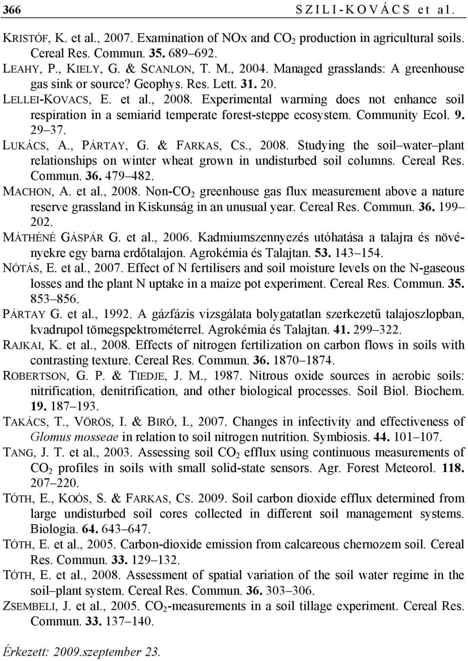 Experimental warming does not enhance soil respiration in a semiarid temperate forest-steppe ecosystem. Community Ecol. 9. 29 37. LUKÁCS, A., PÁRTAY, G. & FARKAS, CS., 2008.