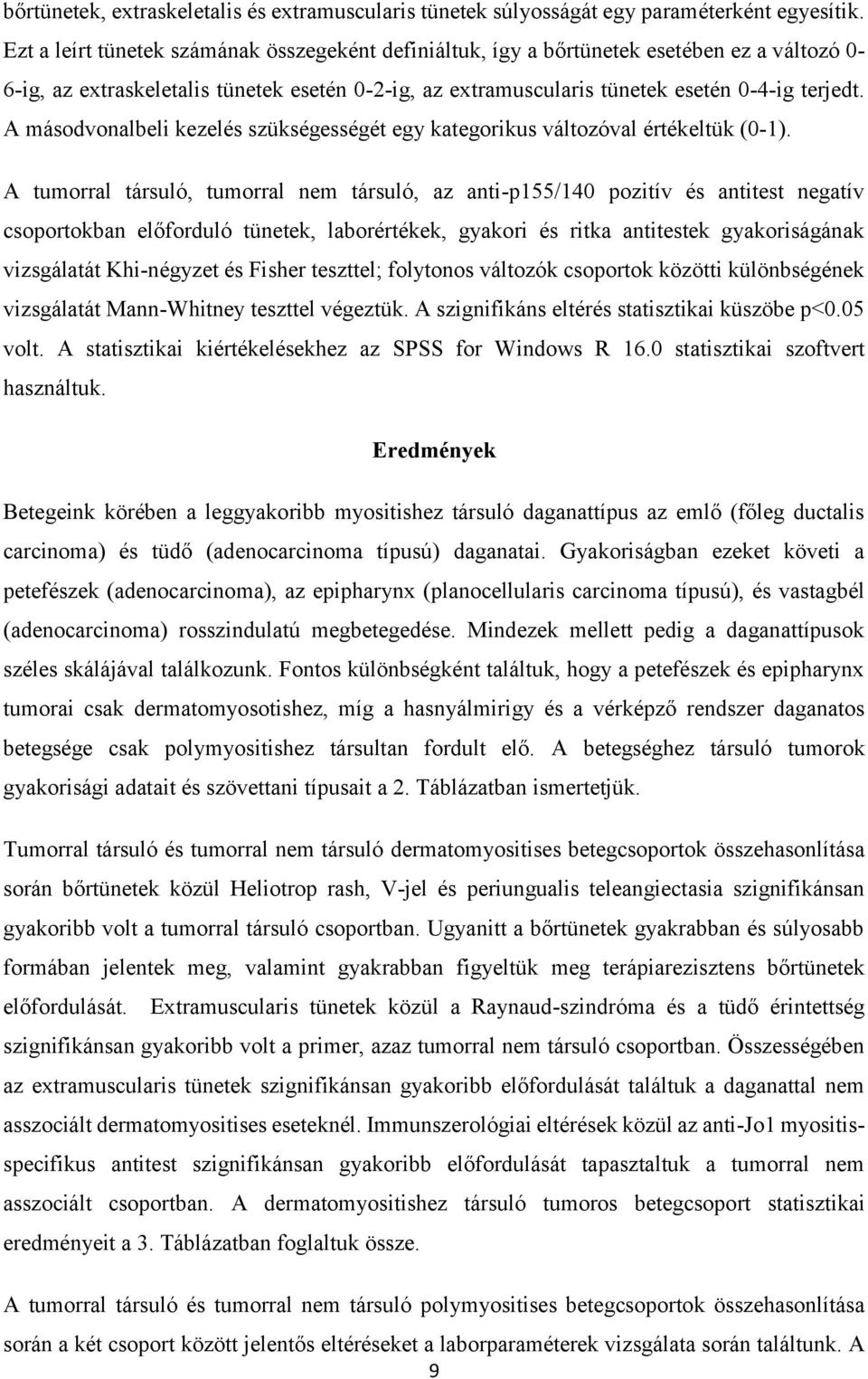 A másodvonalbeli kezelés szükségességét egy kategorikus változóval értékeltük (0-1).