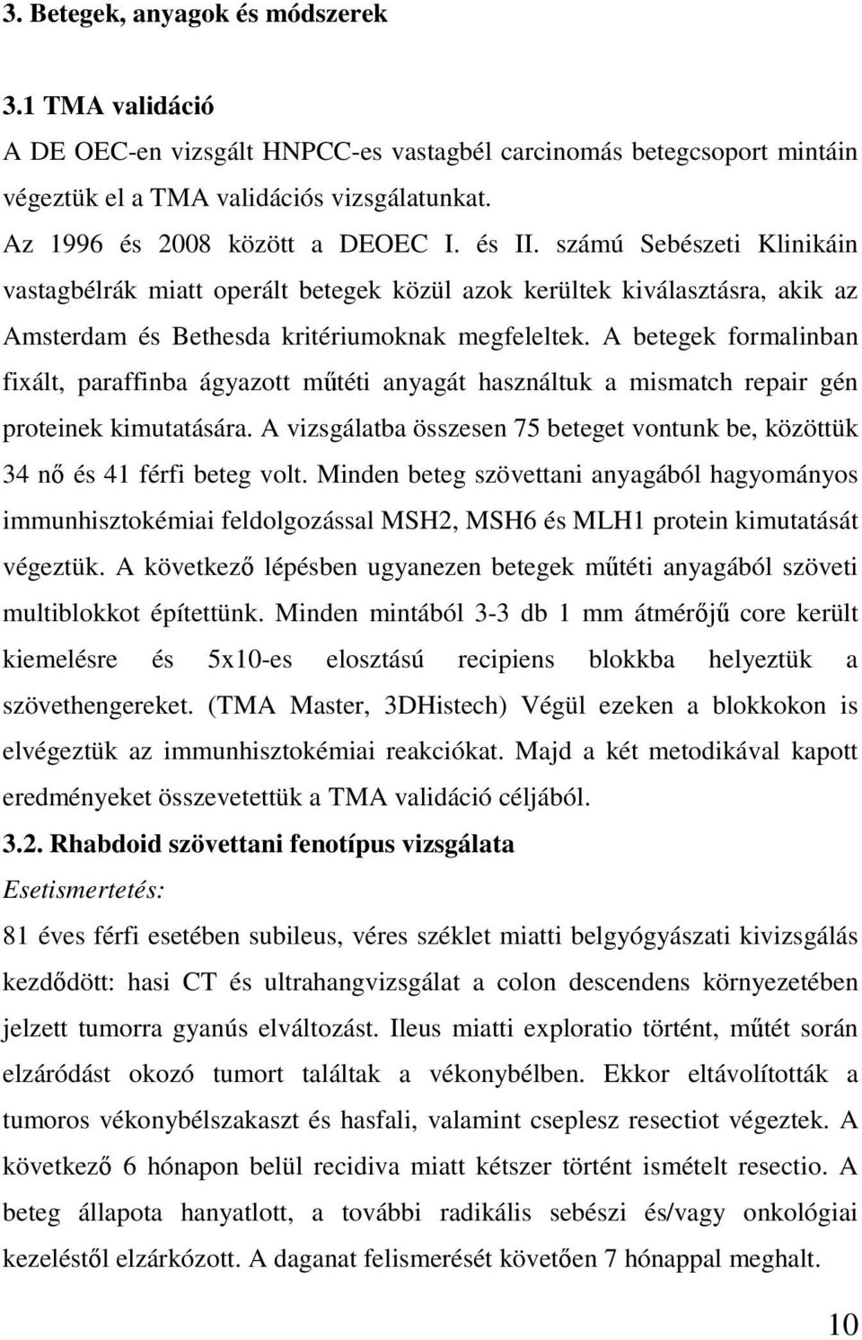 A betegek formalinban fixált, paraffinba ágyazott műtéti anyagát használtuk a mismatch repair gén proteinek kimutatására.
