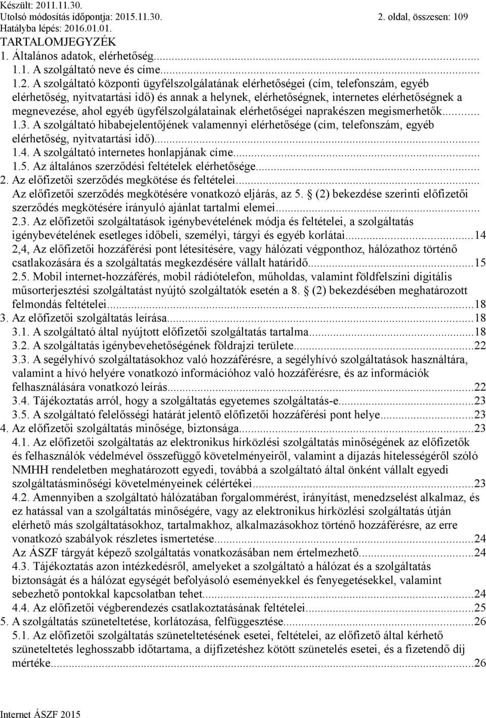 oldal, összesen: 109 TARTALOMJEGYZÉK 1. Általános adatok, elérhetőség... 1.1. A szolgáltató neve és címe... 1.2.