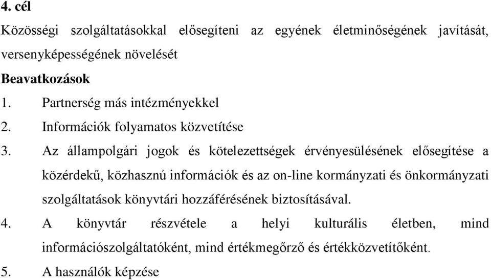 Az állampolgári jogok és kötelezettségek érvényesülésének elősegítése a közérdekű, közhasznú információk és az on-line kormányzati és