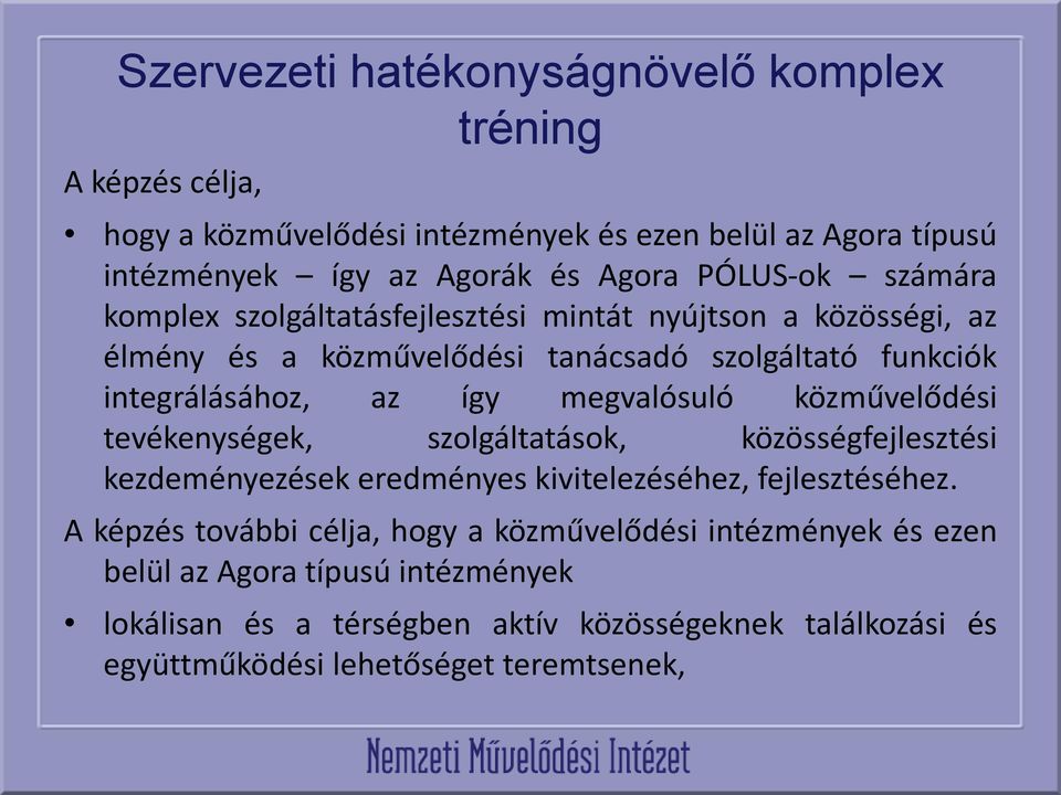 megvalósuló közművelődési tevékenységek, szolgáltatások, közösségfejlesztési kezdeményezések eredményes kivitelezéséhez, fejlesztéséhez.