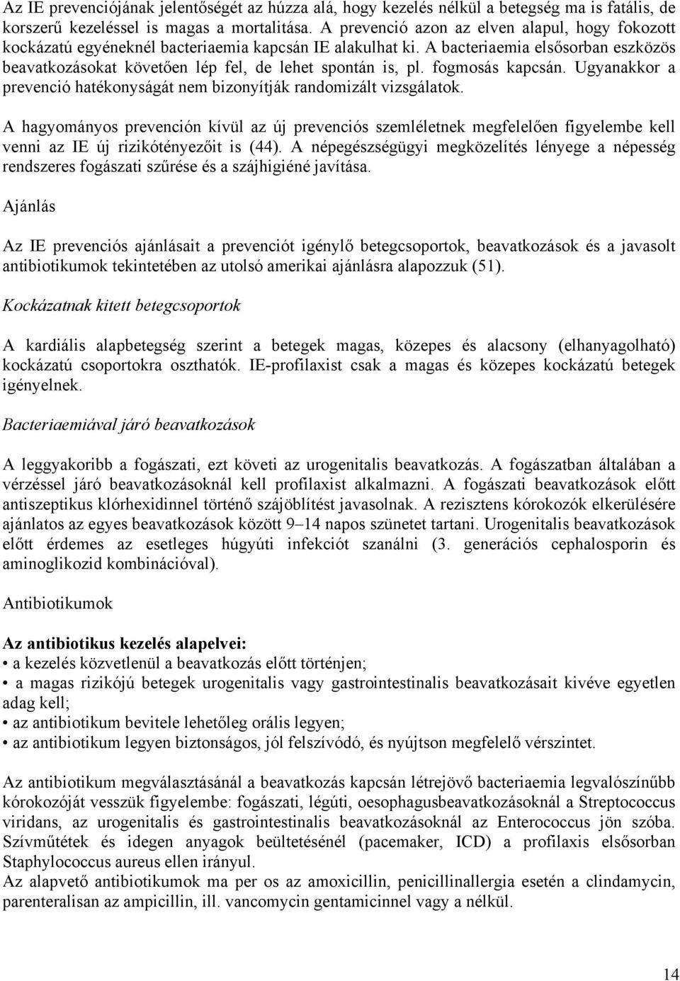 fogmosás kapcsán. Ugyanakkor a prevenció hatékonyságát nem bizonyítják randomizált vizsgálatok.