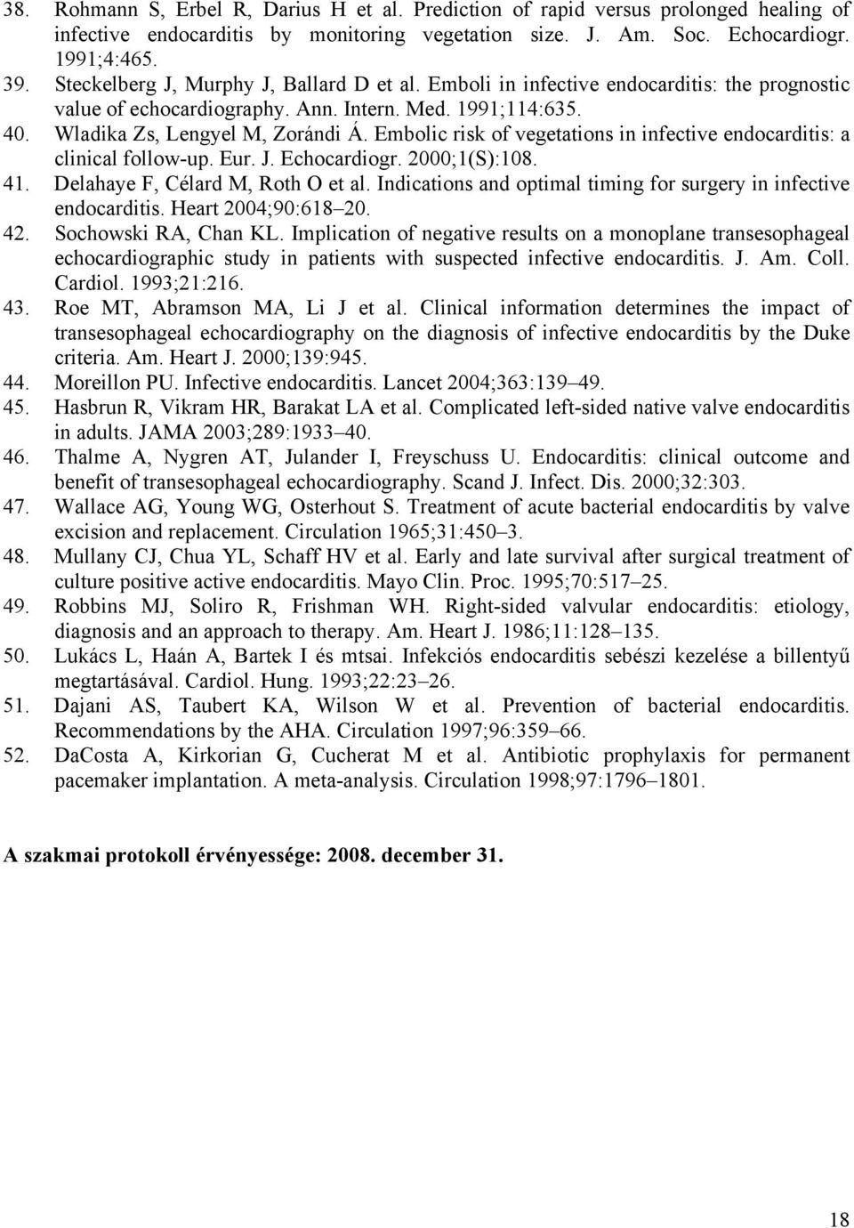 Embolic risk of vegetations in infective endocarditis: a clinical follow-up. Eur. J. Echocardiogr. 2000;1(S):108. 41. Delahaye F, Célard M, Roth O et al.