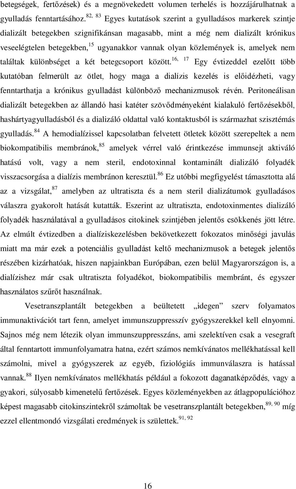 közlemények is, amelyek nem 16, 17 találtak különbséget a két betegcsoport között.