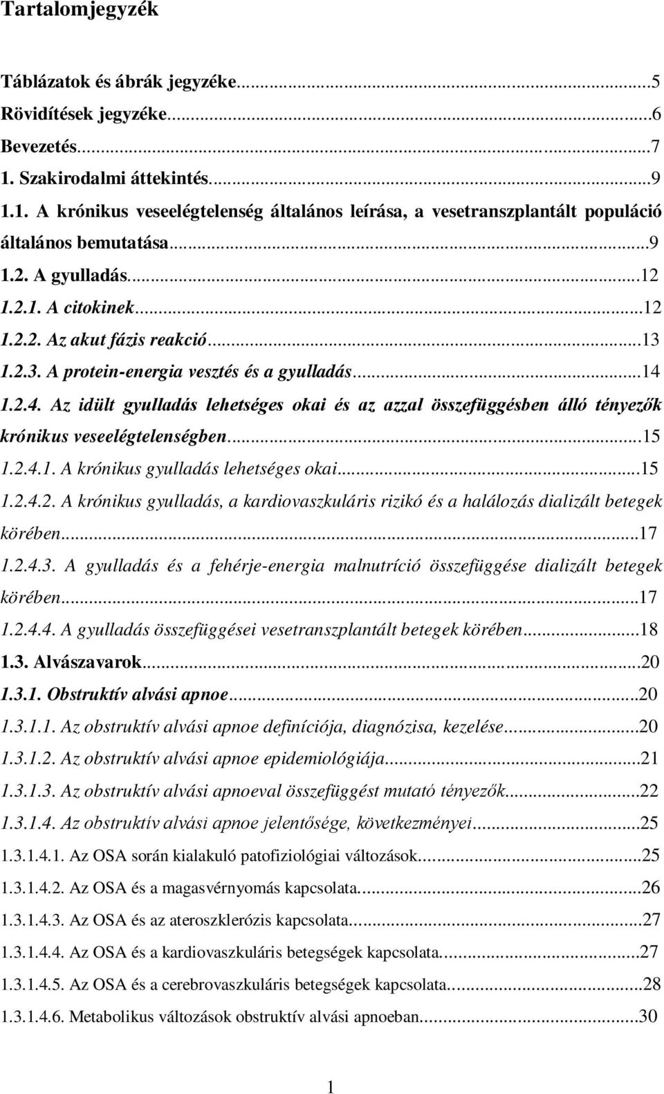 1.2.4. Az idült gyulladás lehetséges okai és az azzal összefüggésben álló tényezők krónikus veseelégtelenségben...15 1.2.4.1. A krónikus gyulladás lehetséges okai...15 1.2.4.2. A krónikus gyulladás, a kardiovaszkuláris rizikó és a halálozás dializált betegek körében.