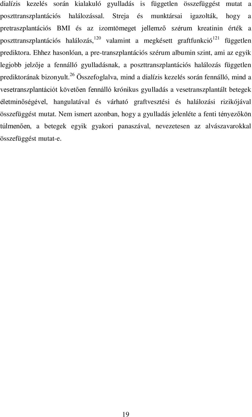 prediktora. Ehhez hasonlóan, a pre-transzplantációs szérum albumin szint, ami az egyik legjobb jelzője a fennálló gyulladásnak, a poszttranszplantációs halálozás független prediktorának bizonyult.