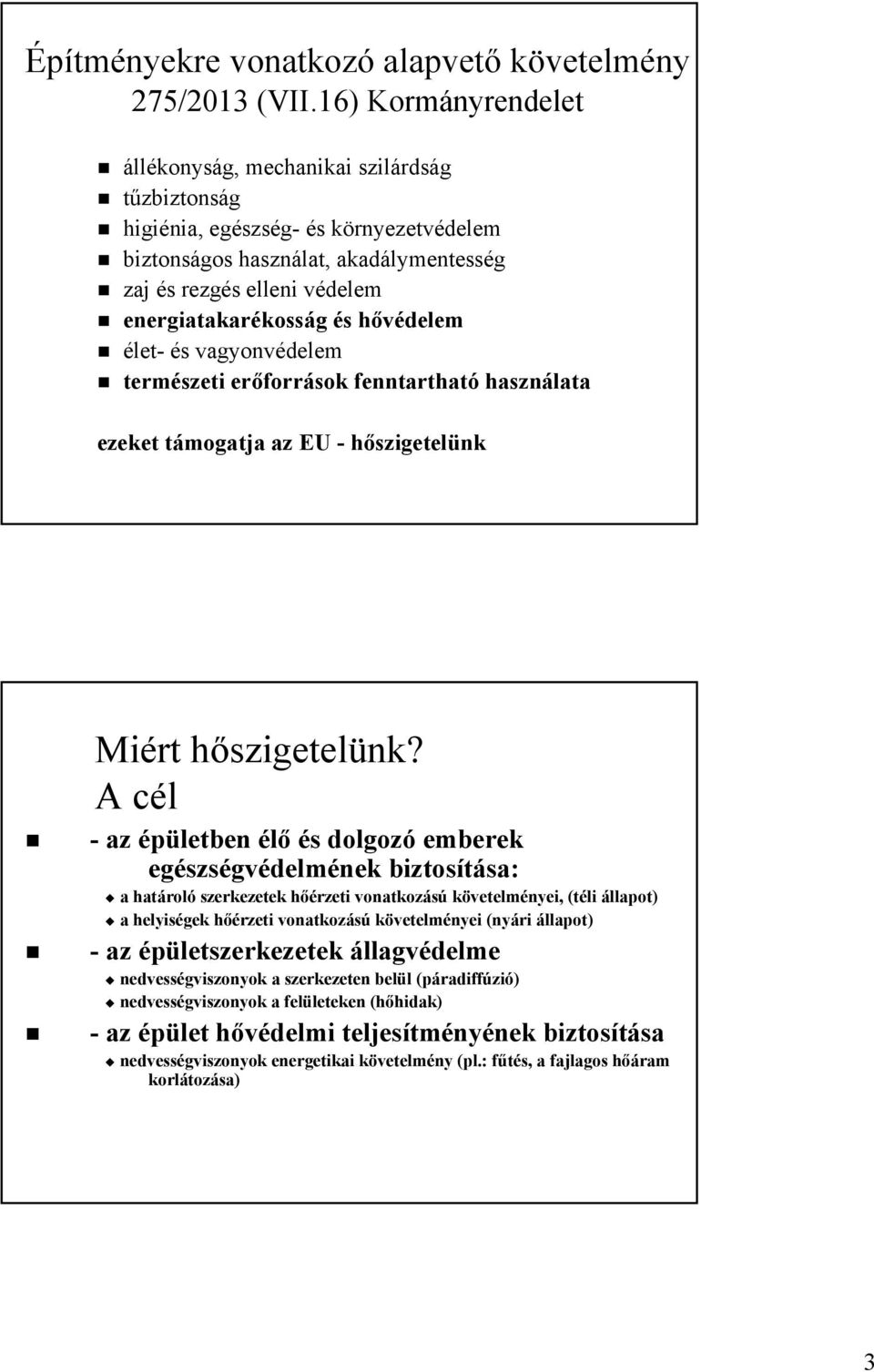 hővédelem élet- és vagyonvédelem természeti erőforrások fenntartható használata ezeket támogatja az EU - hőszigetelünk Miért hőszigetelünk?