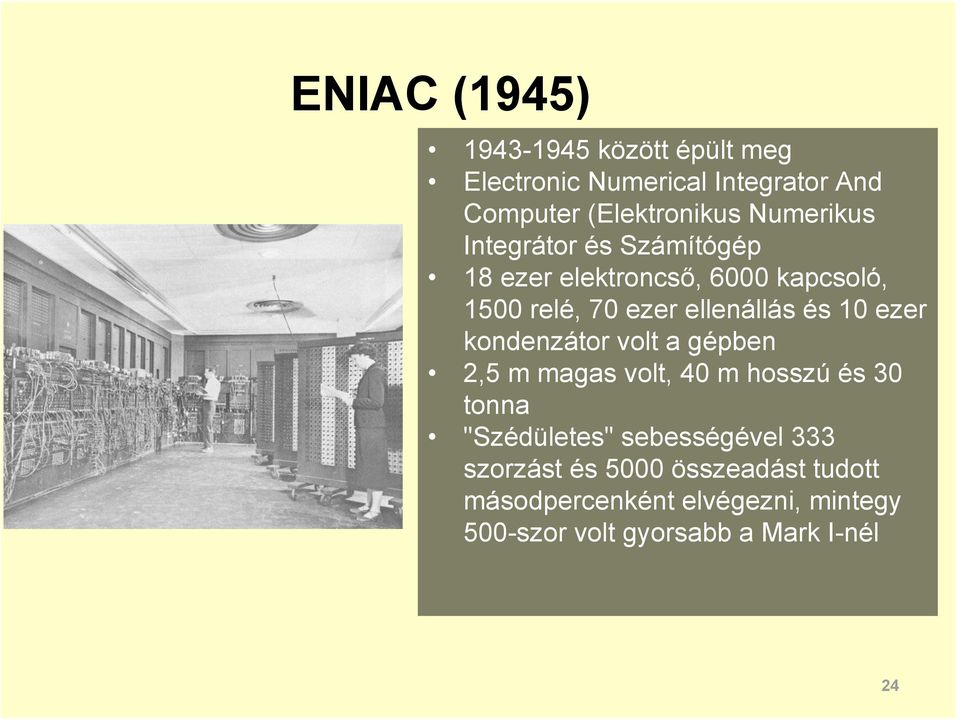 10 ezer kondenzátor volt a gépben 2,5 m magas volt, 40 m hosszú és 30 tonna "Szédületes" sebességével