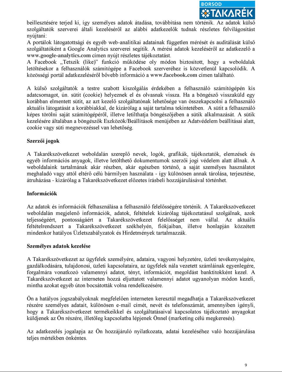 mérését és auditálását külső szolgáltatóként a Google Analytics szerverei segítik. A mérési adatok kezeléséről az adatkezelő a www.google-analytics.com címen nyújt részletes tájékoztatást.