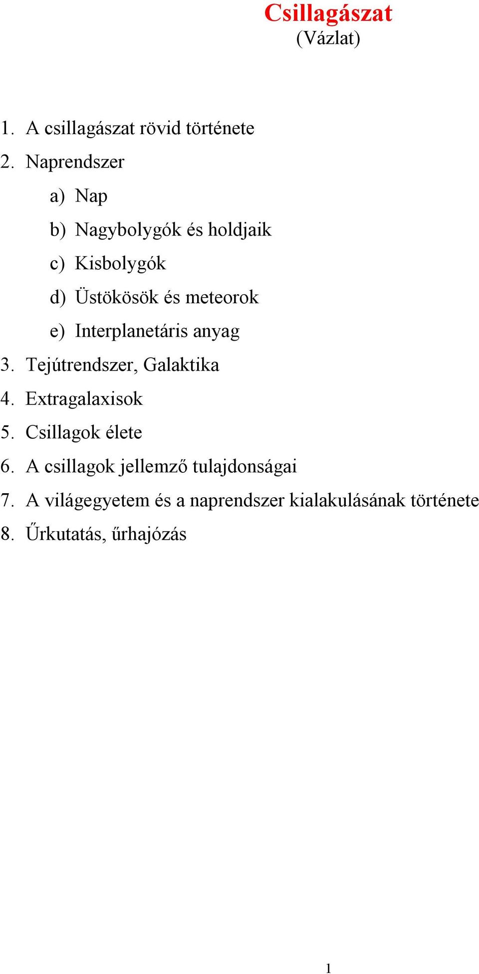 Interplanetáris anyag 3. Tejútrendszer, Galaktika 4. Extragalaxisok 5. Csillagok élete 6.