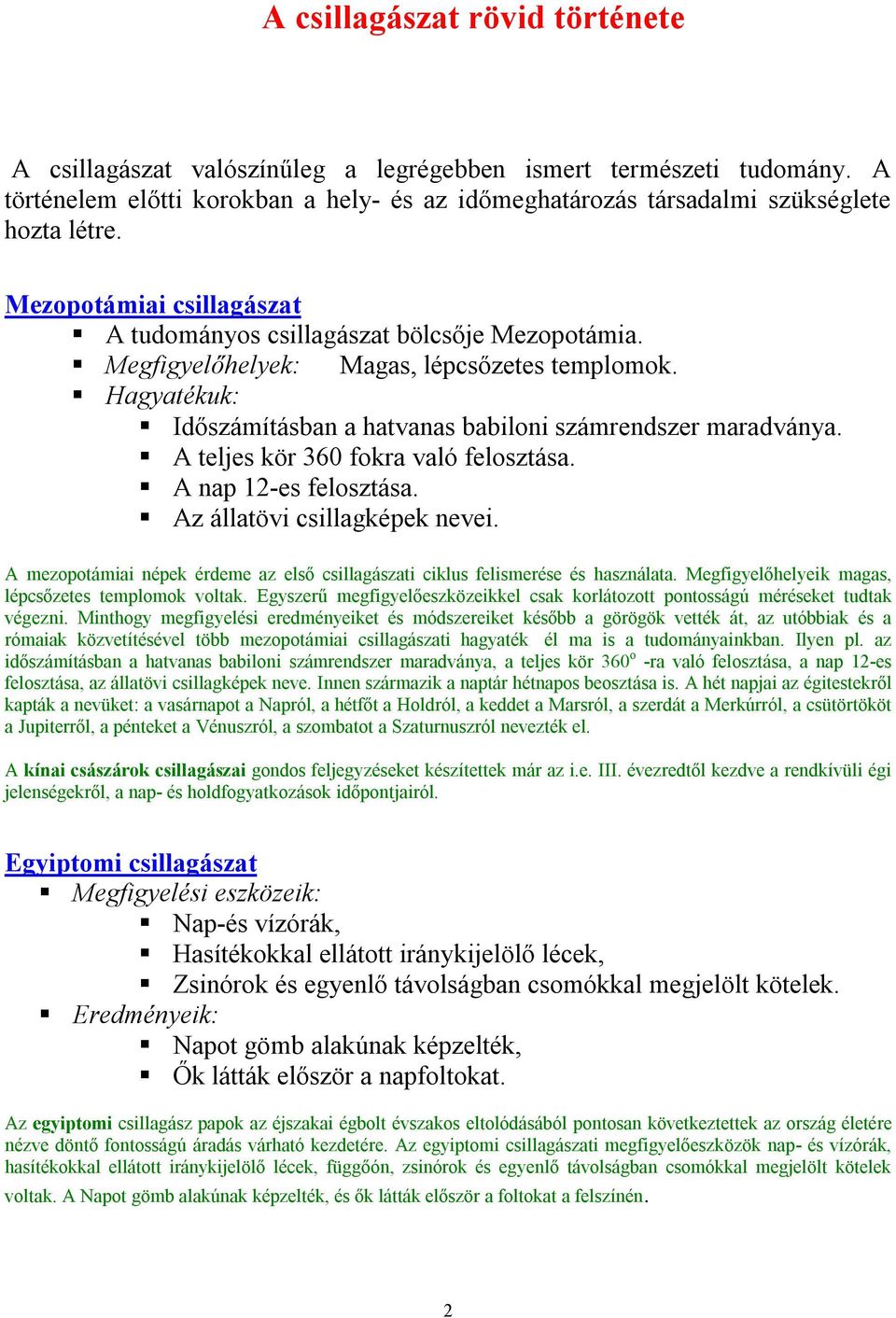 A teljes kör 360 fokra való felosztása. A nap 12-es felosztása. Az állatövi csillagképek nevei. A mezopotámiai népek érdeme az első csillagászati ciklus felismerése és használata.