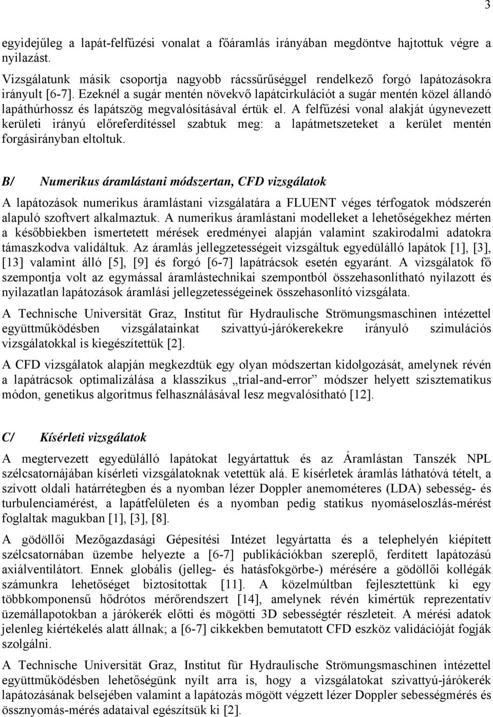 A felfűzési vonal alakját úgynevezett kerületi irányú előreferdítéssel szabtuk meg: a lapátmetszeteket a kerület mentén forgásirányban eltoltuk.