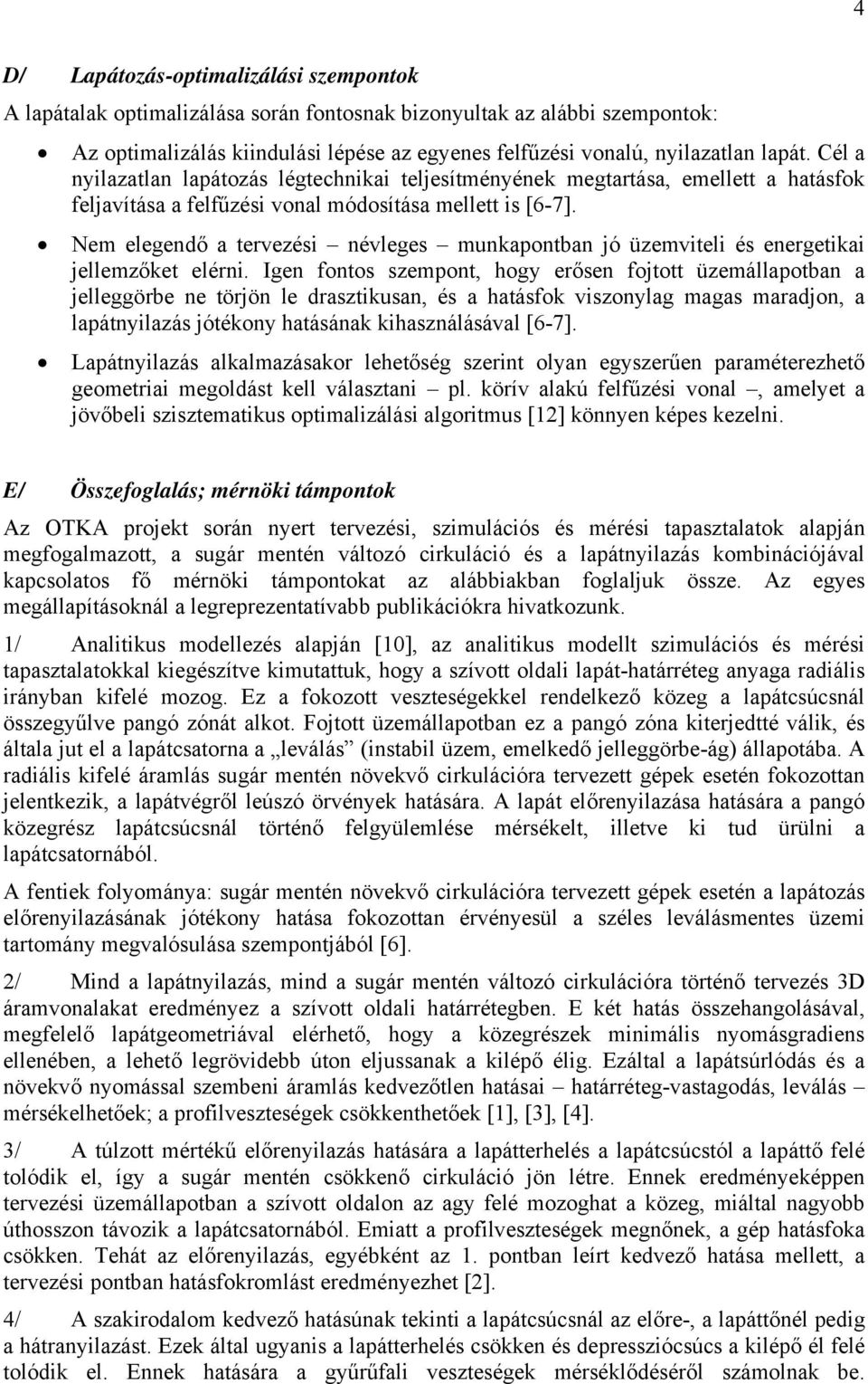 Nem elegendő a tervezési névleges munkapontban jó üzemviteli és energetikai jellemzőket elérni.