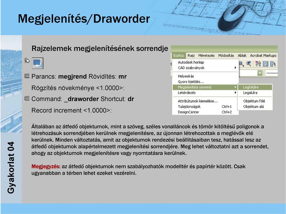 meglévők elé kerülnek. Minden változtatás, amit az objektumok rendezési beállításaiban tesz, hatással lesz az átfedő objektumok alapértelmezett megjelenítési sorrendjére.