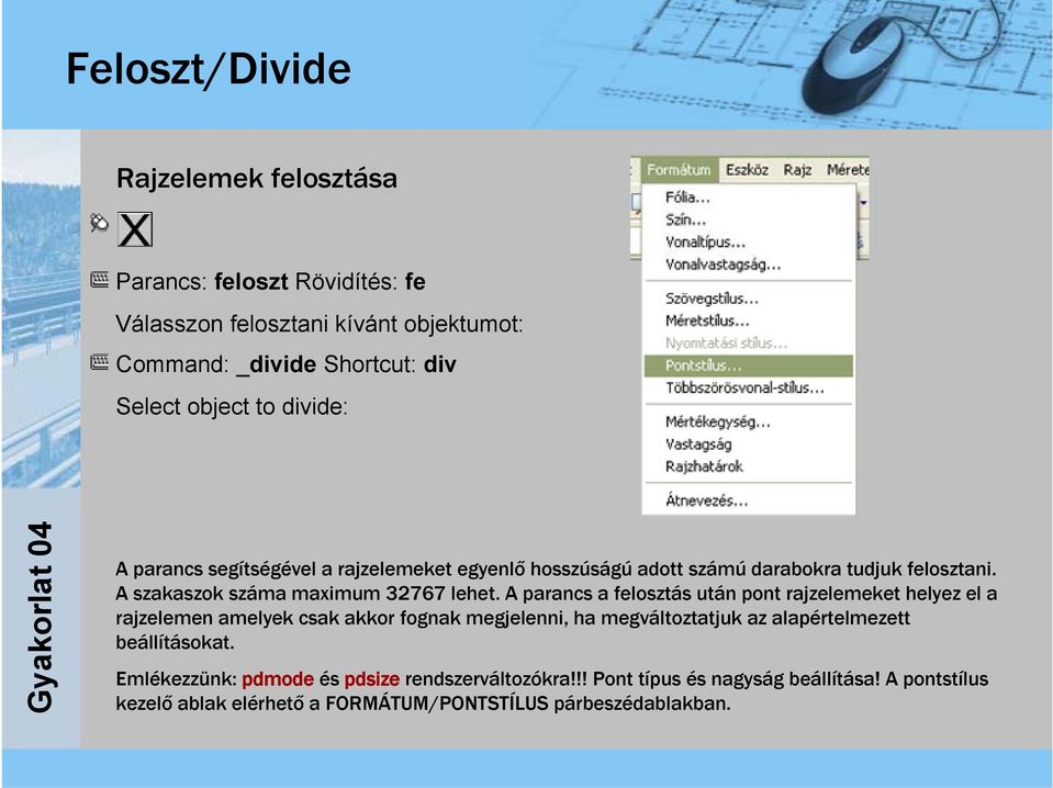 A parancs a felosztás után pont rajzelemeket helyez el a rajzelemen amelyek csak akkor fognak megjelenni, ha megváltoztatjuk az alapértelmezett