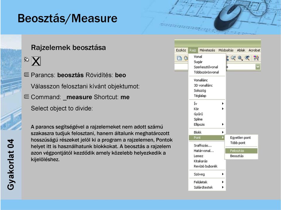 szakaszra tudjuk felosztani, hanem általunk meghatározott hosszúságú részeket jelöl ki a program a rajzelemen, Pontok