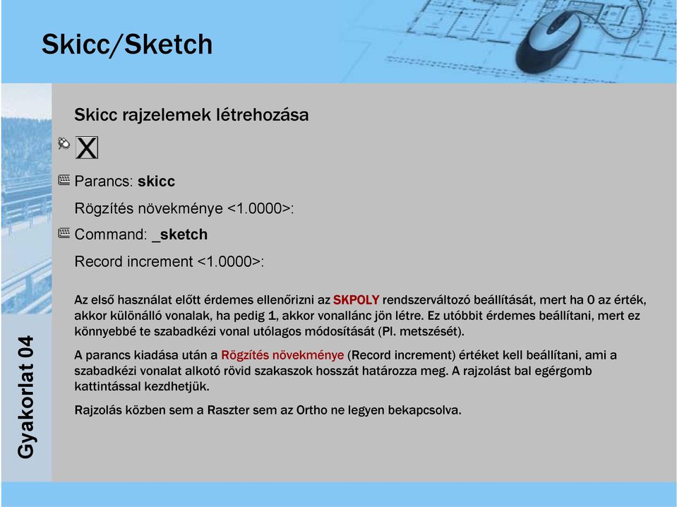 létre. Ez utóbbit érdemes beállítani, mert ez könnyebbé te szabadkézi vonal utólagos módosítását (Pl. metszését).