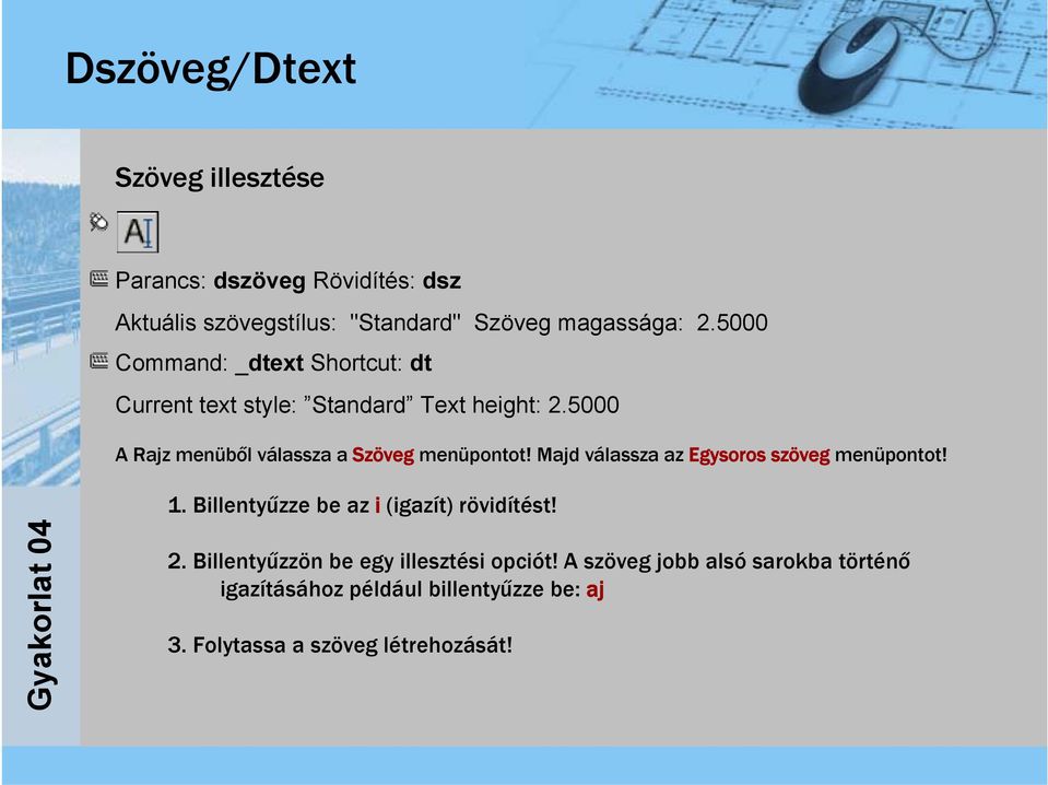 5000 A Rajz menüből válassza a Szöveg menüpontot! Majd válassza az Egysoros szöveg menüpontot! 1.