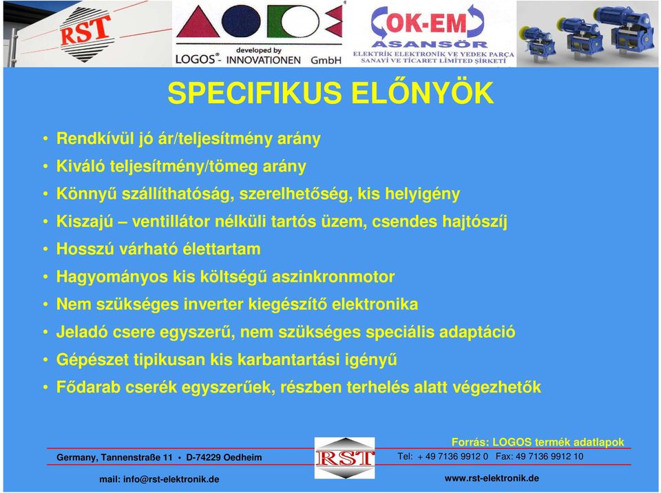 aszinkronmotor Nem szükséges inverter kiegészítı elektronika Jeladó csere egyszerő, nem szükséges speciális adaptáció