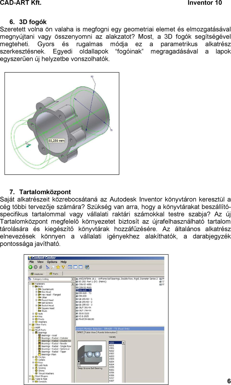 Tartalomközpont Saját alkatrészeit közrebocsátaná az Autodesk Inventor könyvtáron keresztül a cég többi tervezője számára?