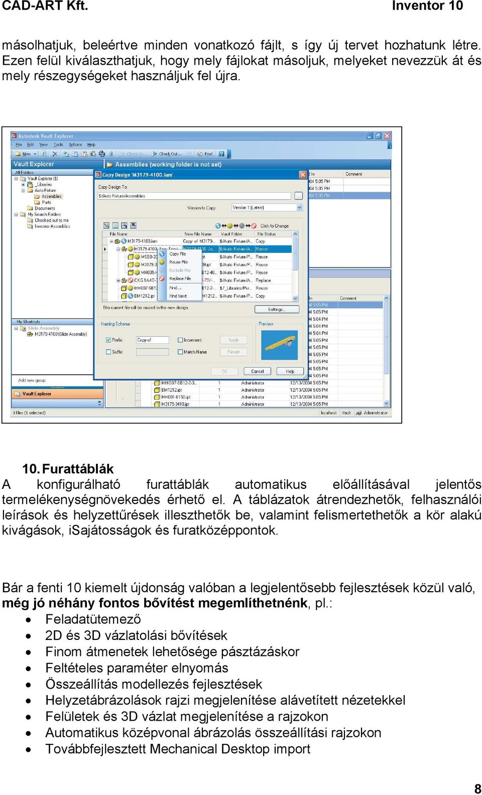 Furattáblák A konfigurálható furattáblák automatikus előállításával jelentős termelékenységnövekedés érhető el.